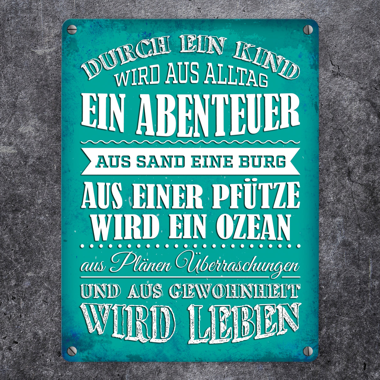 Metallschild mit Spruch: Durch ein Kind wir aus Alltag ...