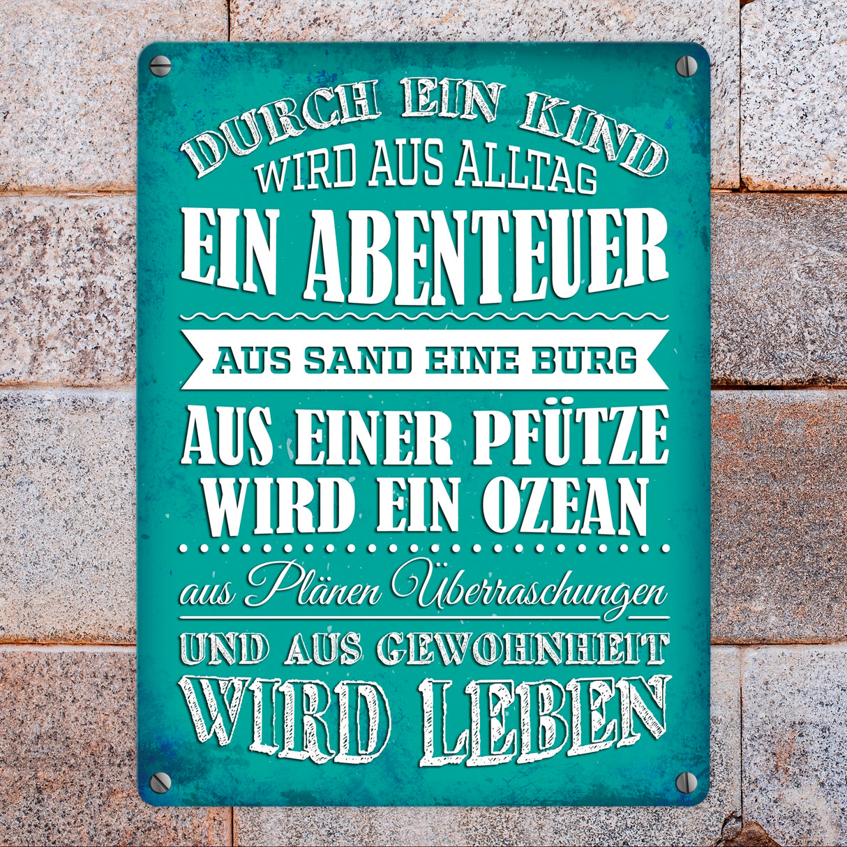 Metallschild mit Spruch: Durch ein Kind wir aus Alltag ...