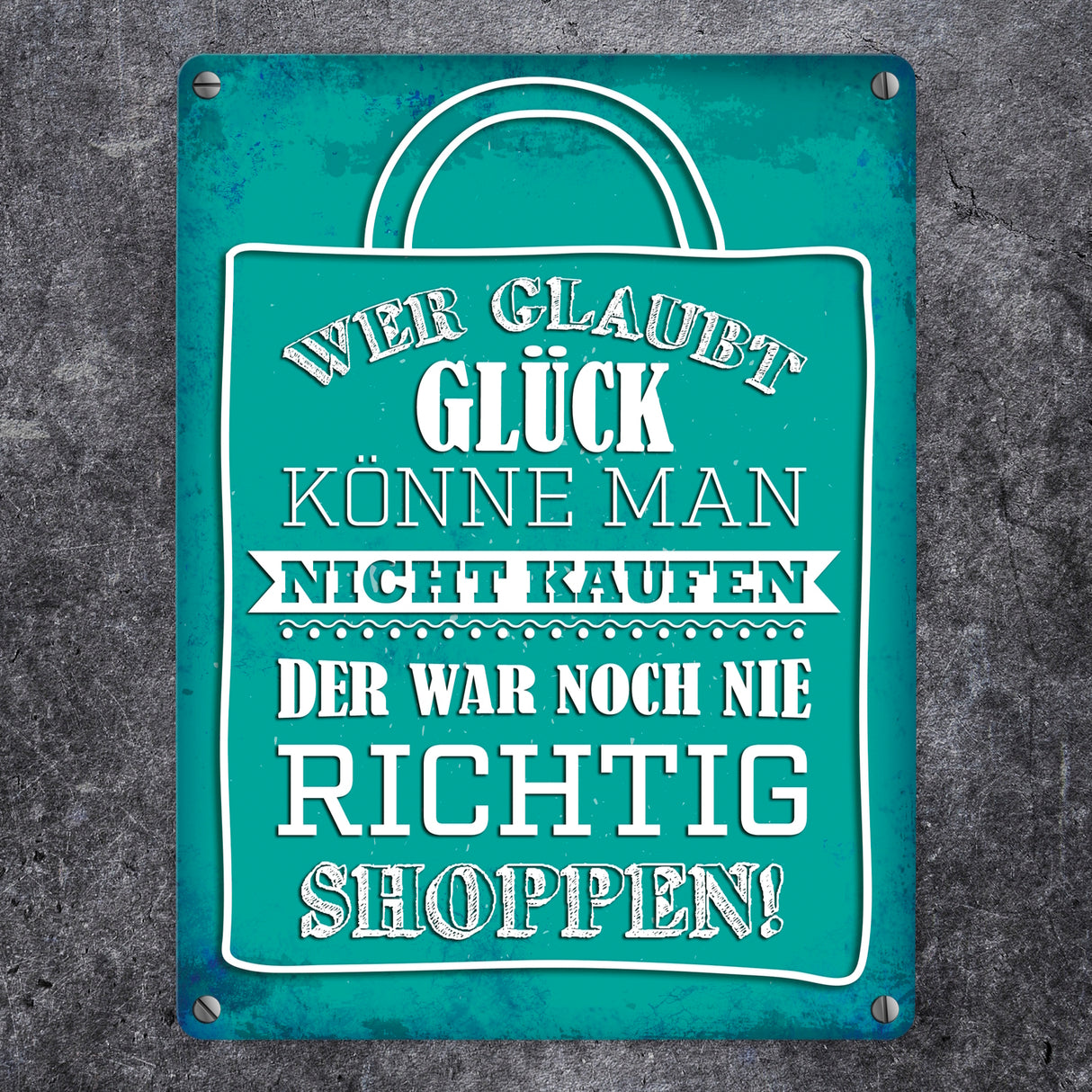 Shopping Metallschild mit Spruch: Wer glaubt Glück könne man nicht…