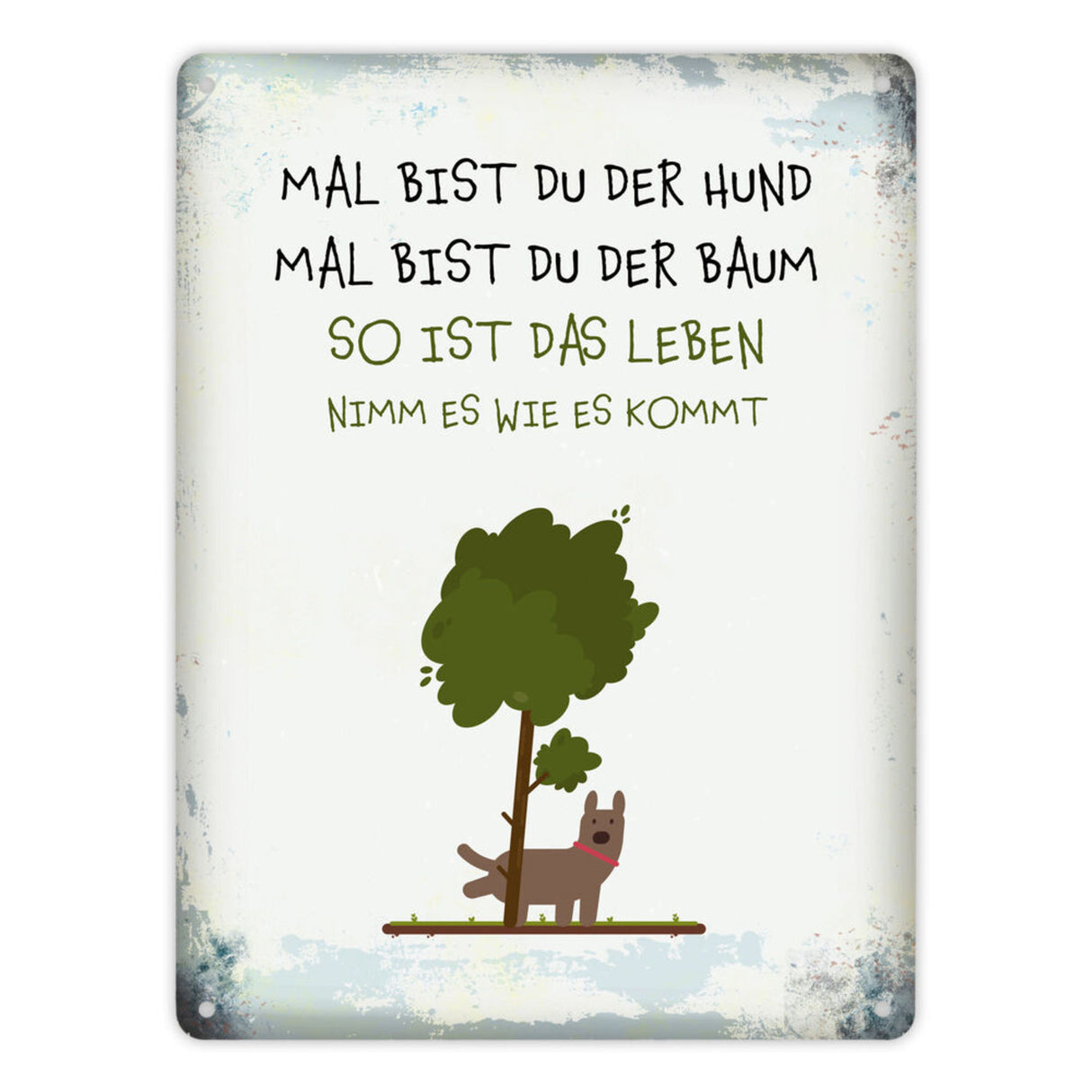 Metallschild mit Spruch: Mal bist du der Hund, mal bist ...
