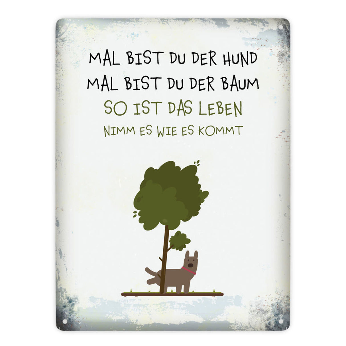 Metallschild mit Spruch: Mal bist du der Hund, mal bist ...
