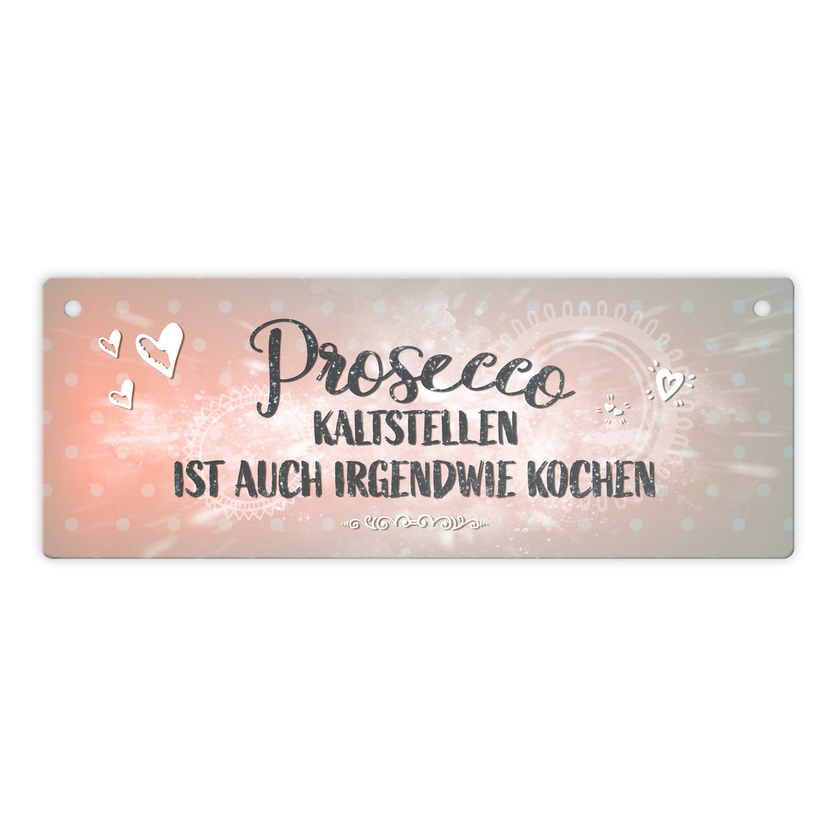 Metallschild mit Spruch: Prosecco kalt istellen ist ...