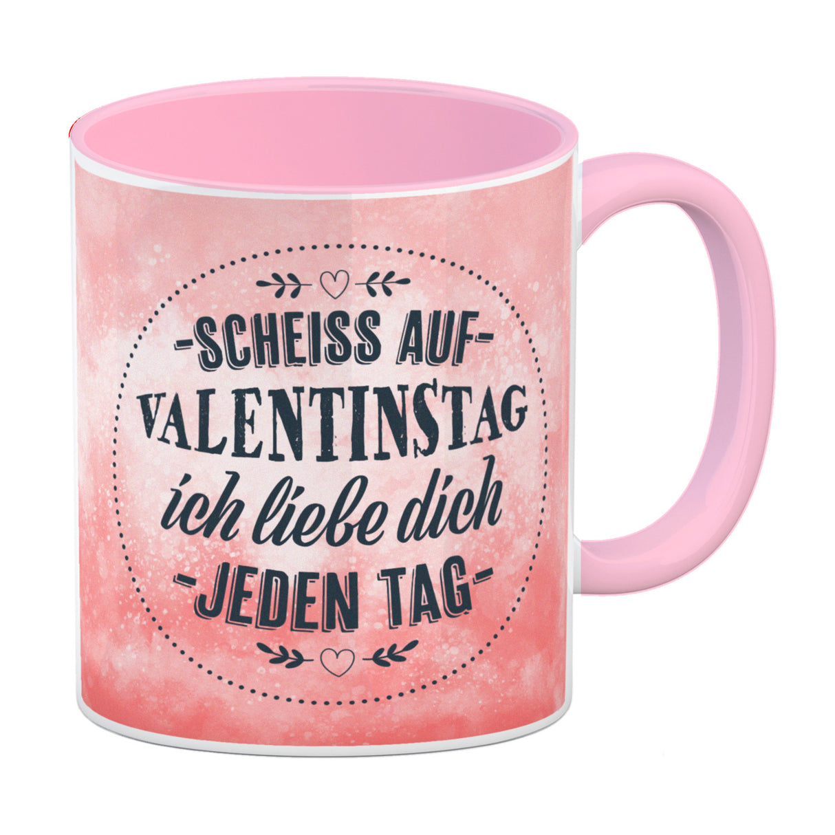 Scheiß auf Valentinstag, ich liebe dich jeden Tag Kaffeebecher