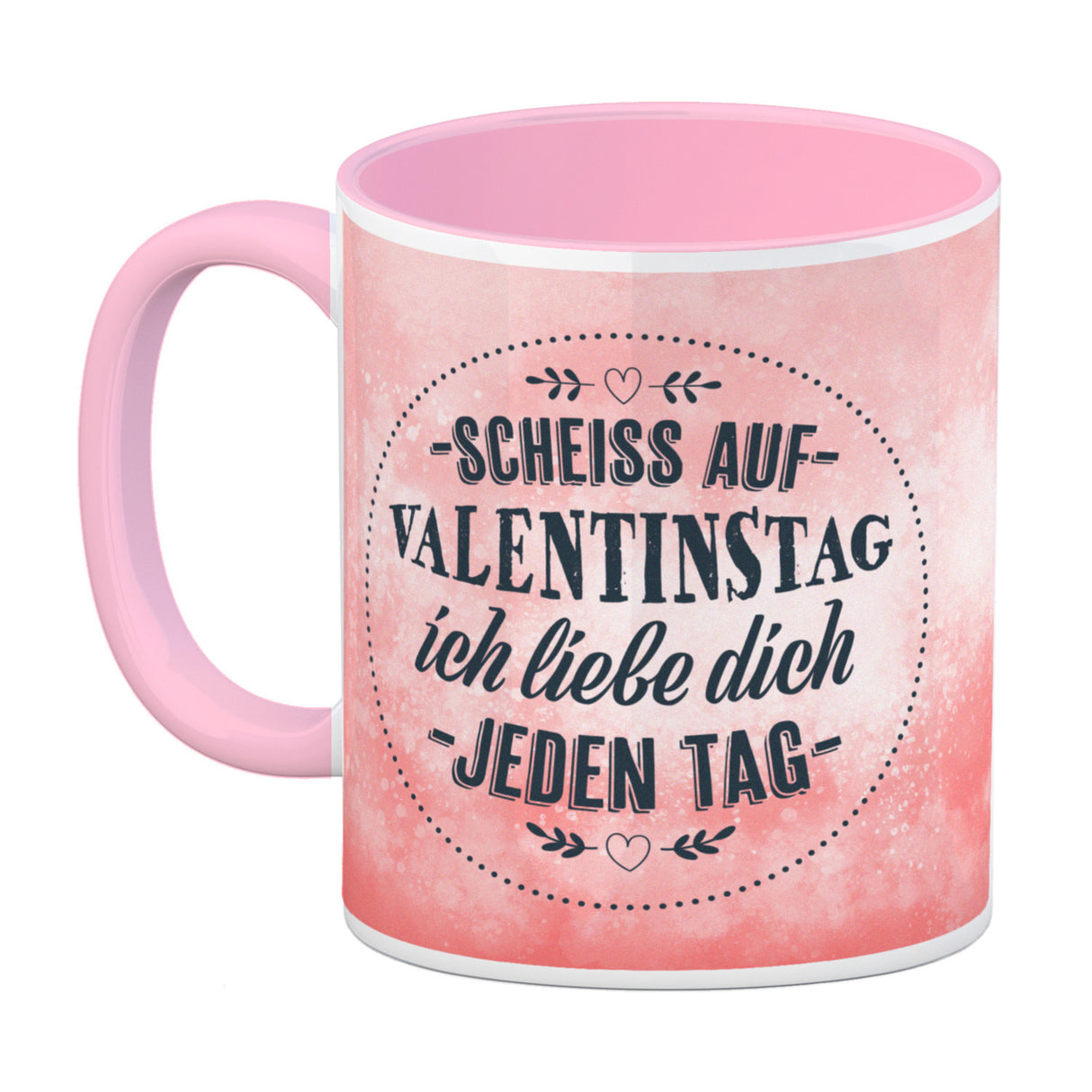 Scheiß auf Valentinstag, ich liebe dich jeden Tag Kaffeebecher