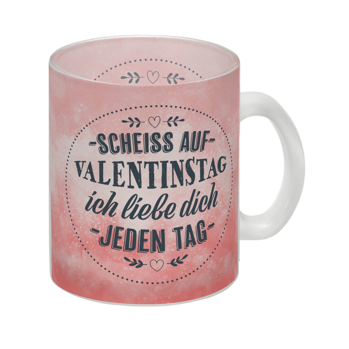 Scheiß auf Valentinstag, ich liebe dich jeden Tag Kaffeebecher