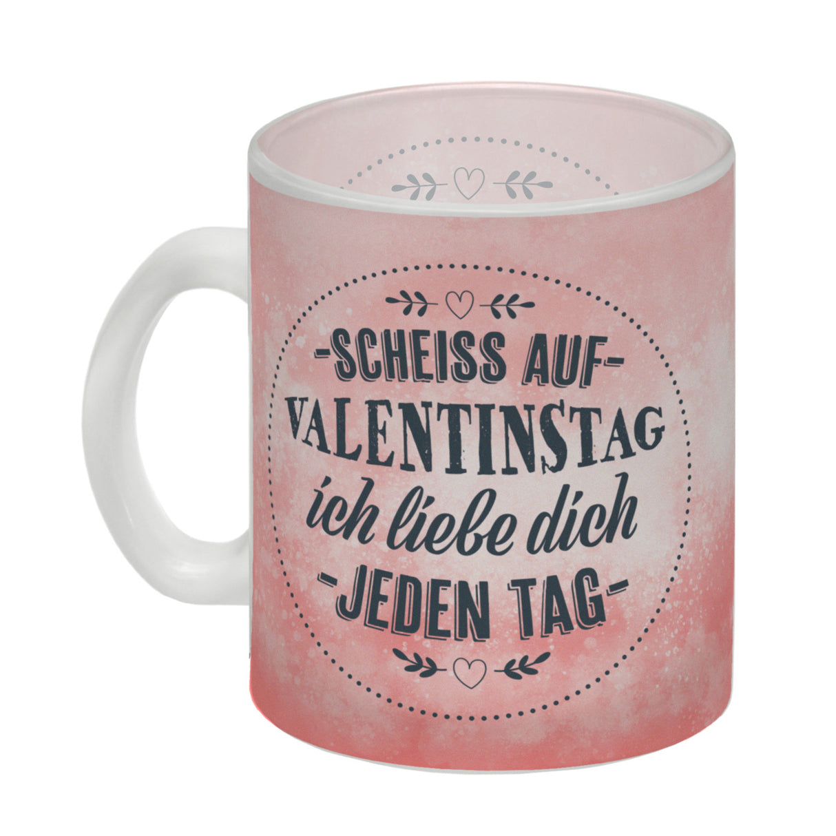 Scheiß auf Valentinstag, ich liebe dich jeden Tag Kaffeebecher