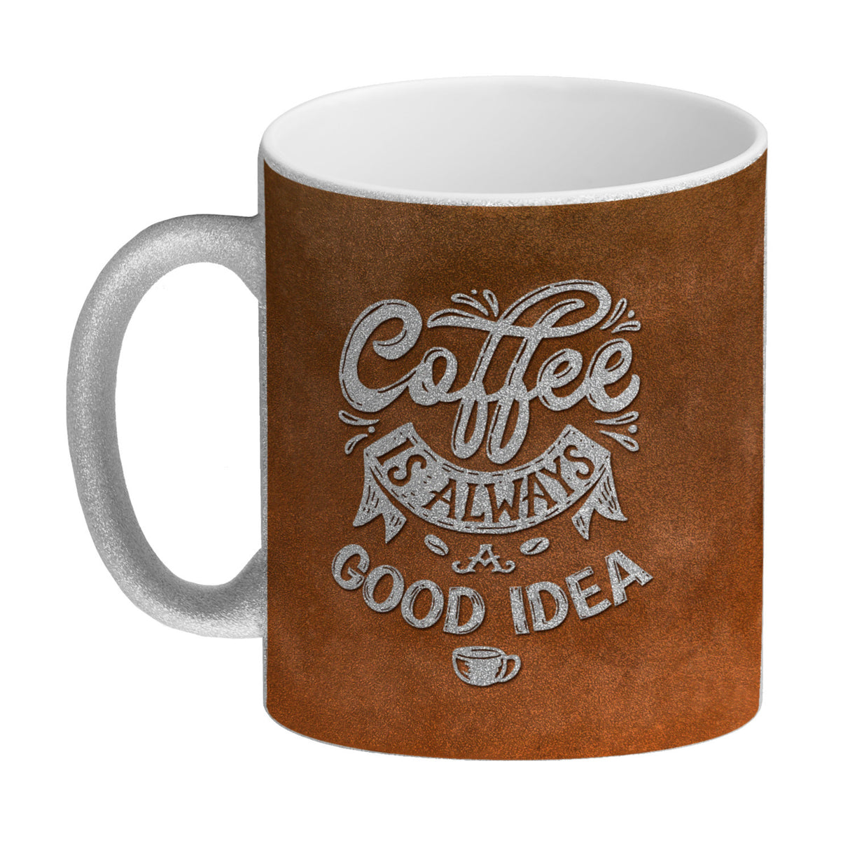 Kaffeebecher mit Spruch: Coffee is always a good idea