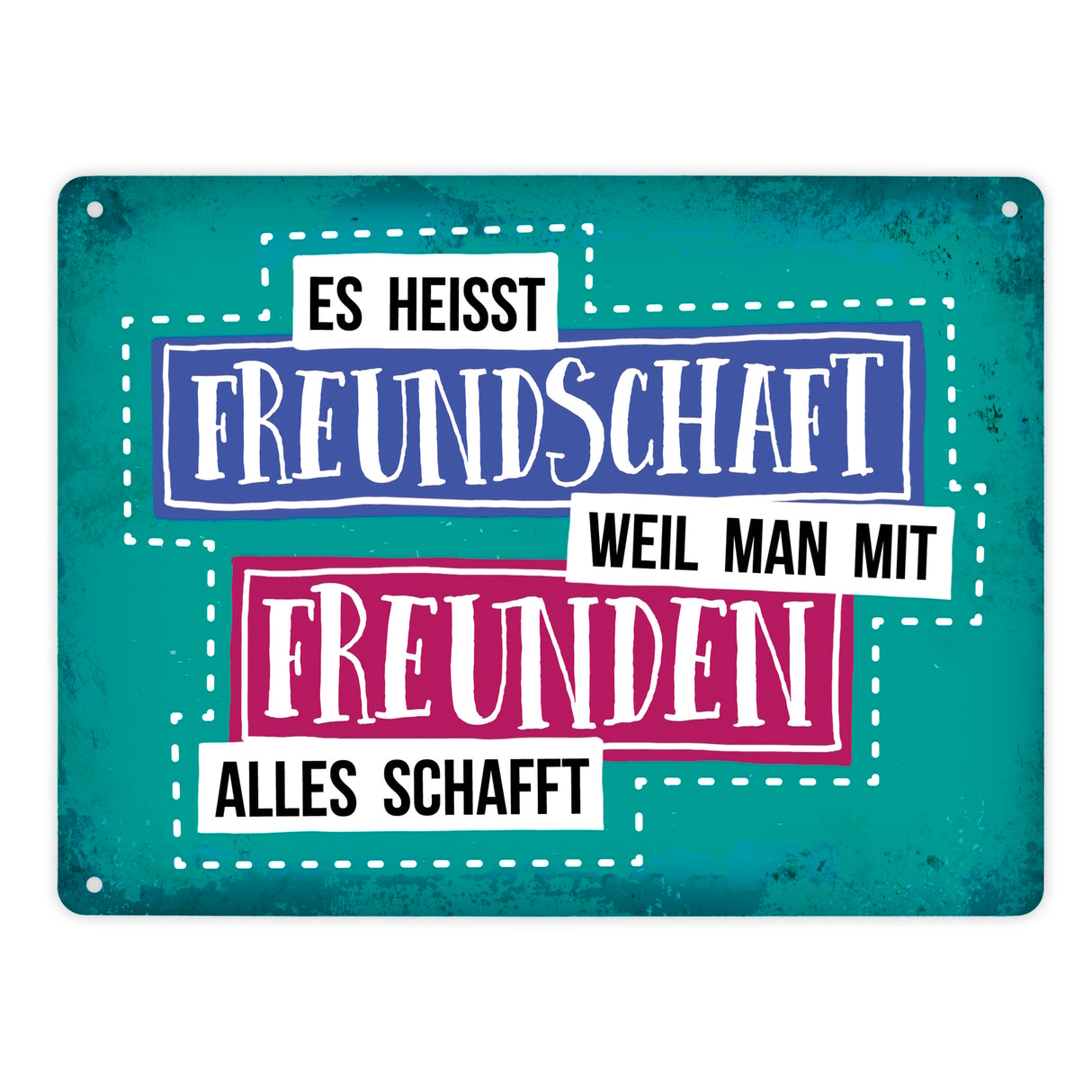 Es heißt Freundschaft, weil man mit Freunden alles schafft Metallschild