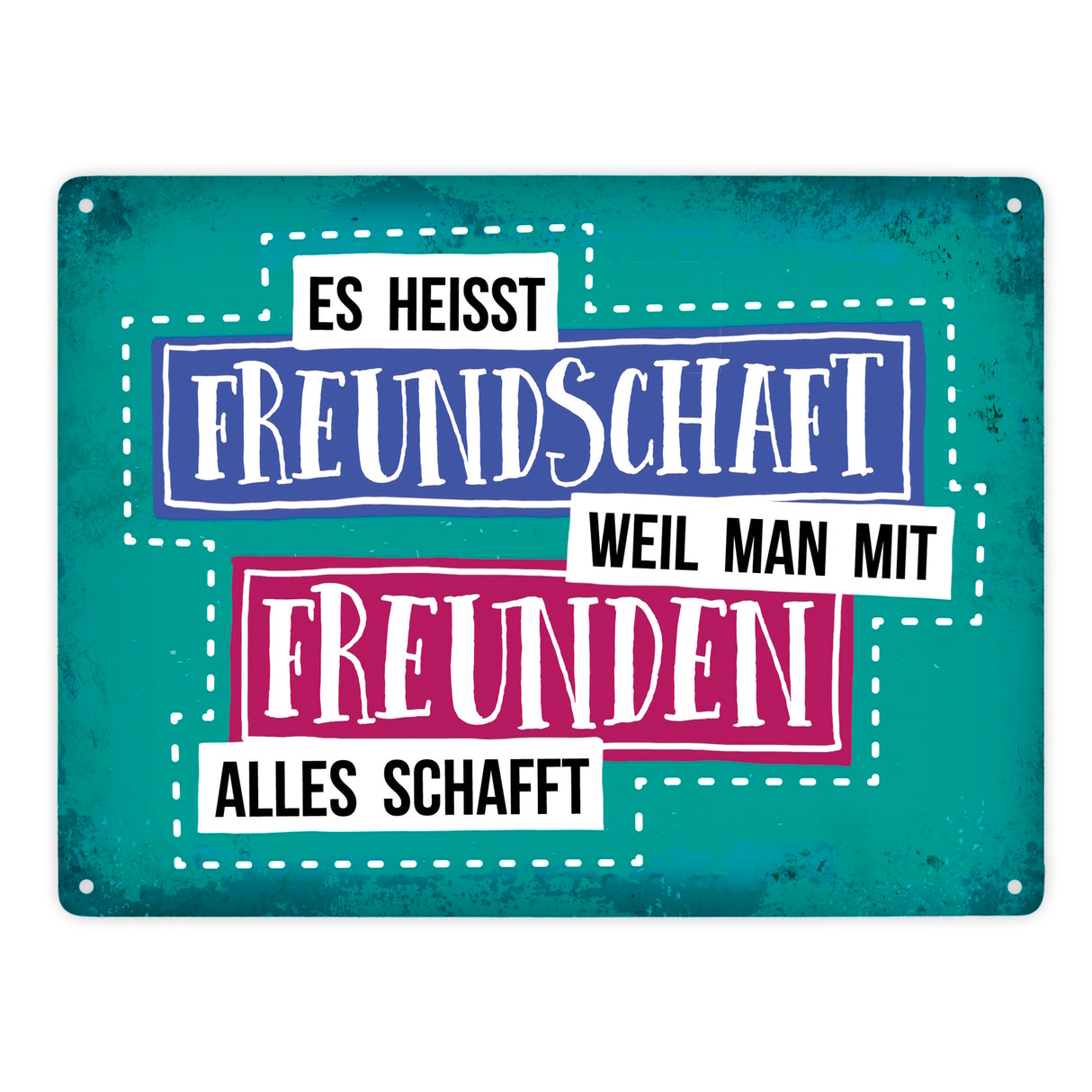Es heißt Freundschaft, weil man mit Freunden alles schafft Metallschild