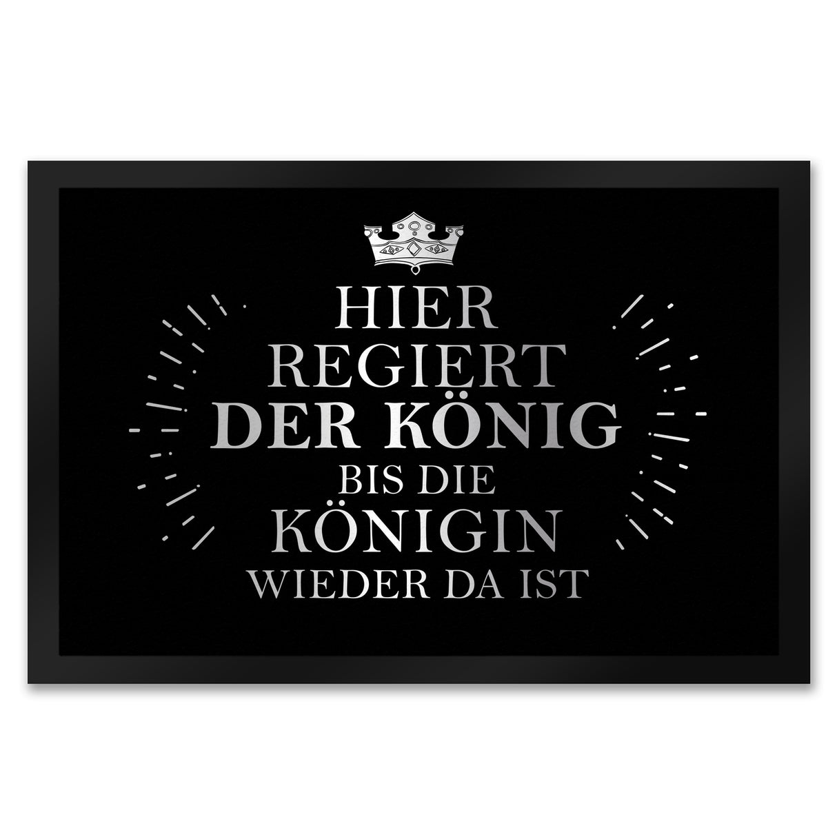 Hier regiert der König bis die Königin wieder da ist Fußmatte