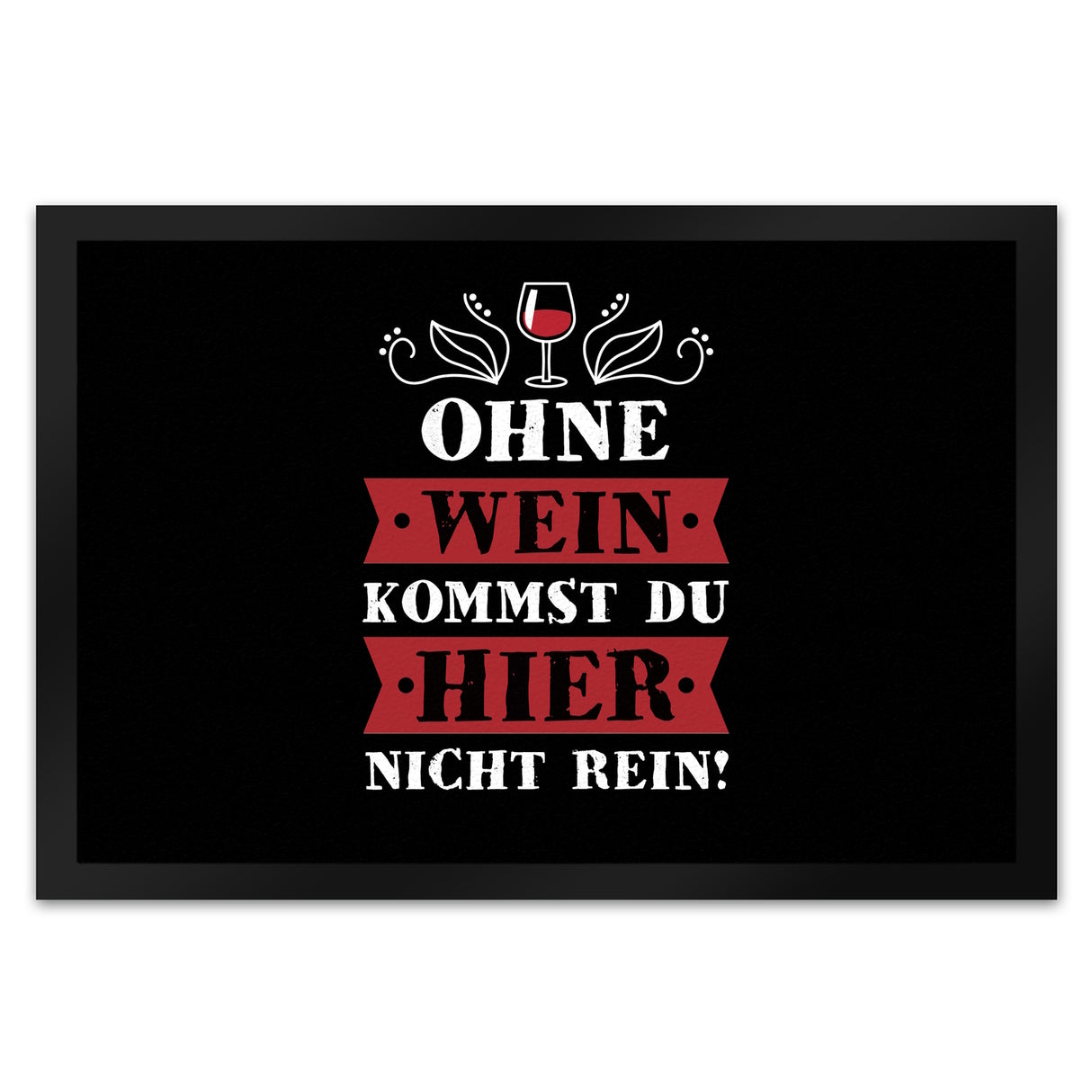 Ohne Wein kommst du hier nicht rein Fußmatte