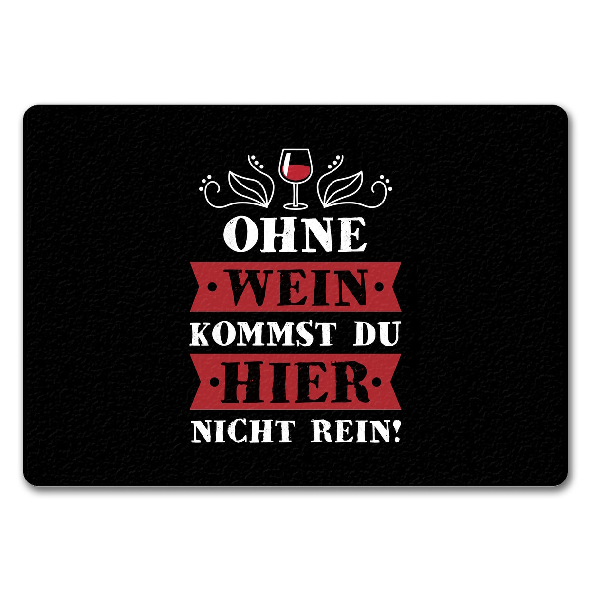 Ohne Wein kommst du hier nicht rein Fußmatte