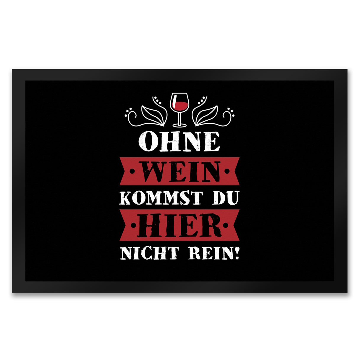 Ohne Wein kommst du hier nicht rein Fußmatte