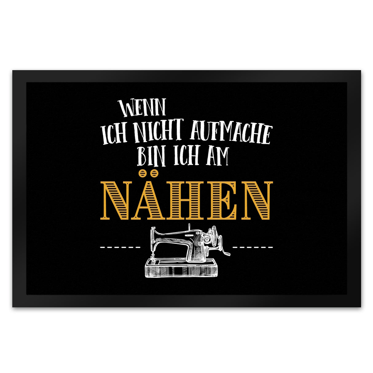 Wenn ich nicht aufmache bin ich am nähen Fußmatte