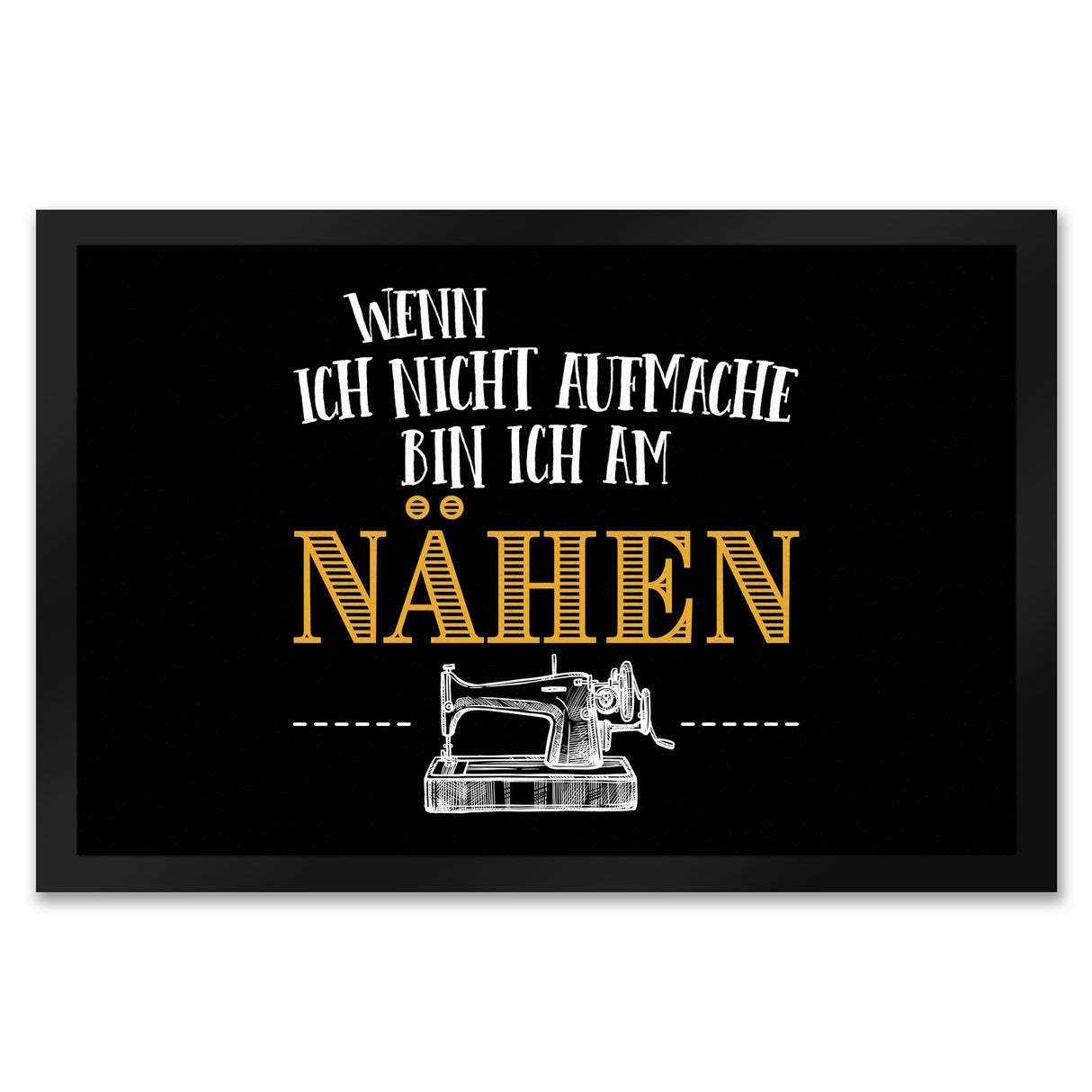 Wenn ich nicht aufmache bin ich am nähen Fußmatte