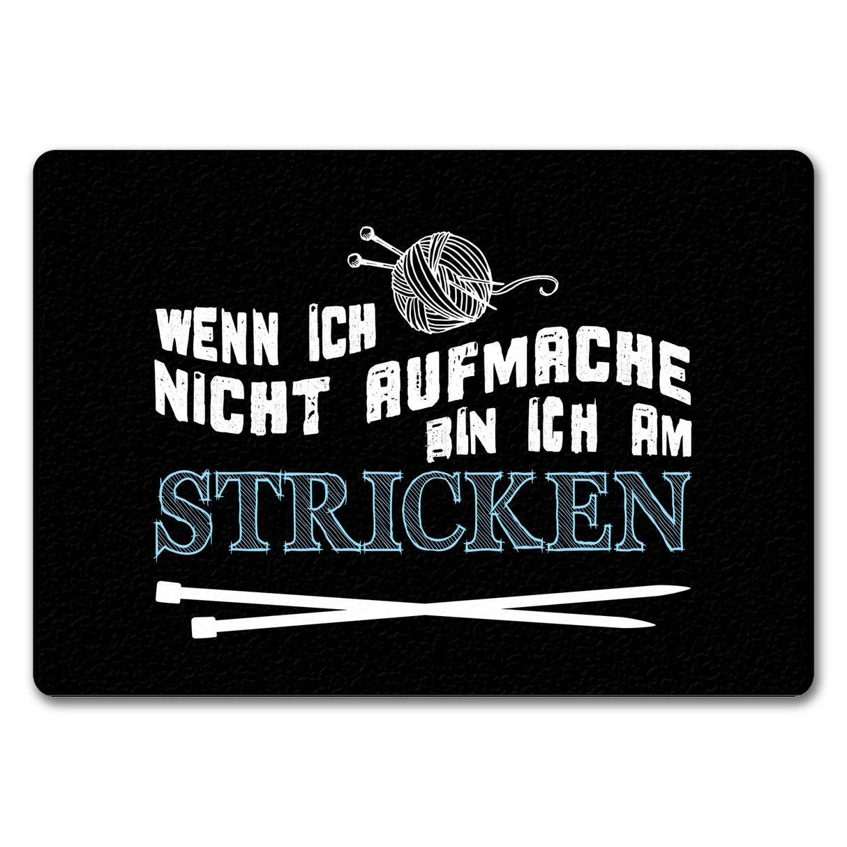 Wenn ich nicht aufmache bin ich am stricken Fußmatte