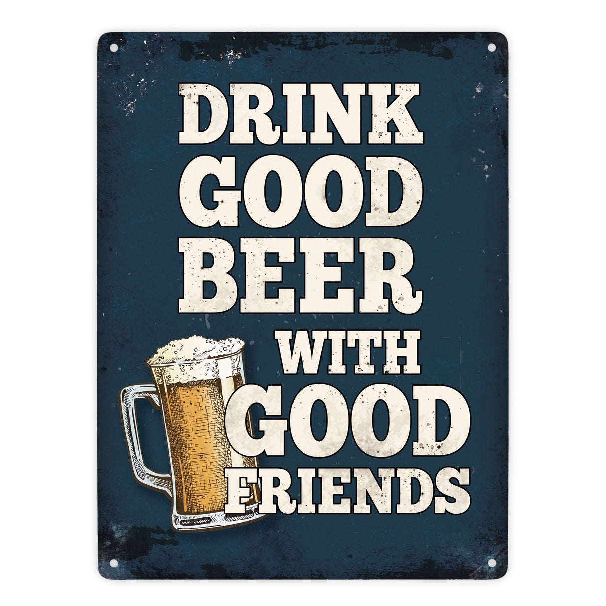 Drink good beer with good friends Bier Metallschild