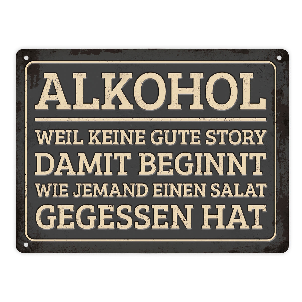 Gute Storys beginnen mit Alkohol nicht mit Salat Metallschild
