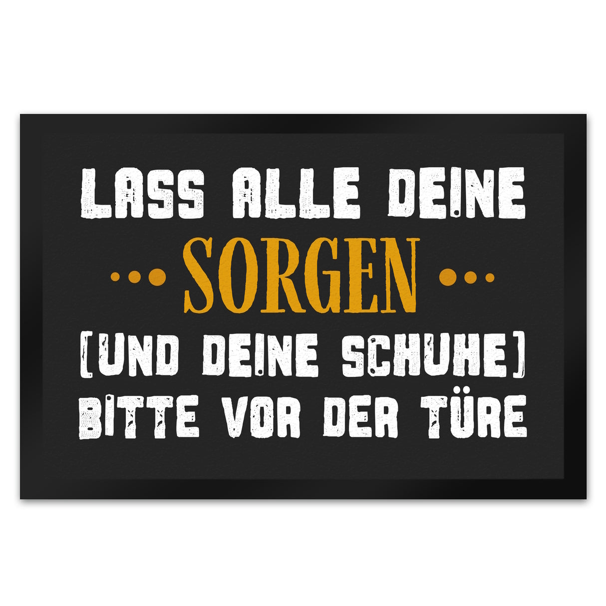 Lass deine Sorgen und Schuhe vor der Türe Fußmatte