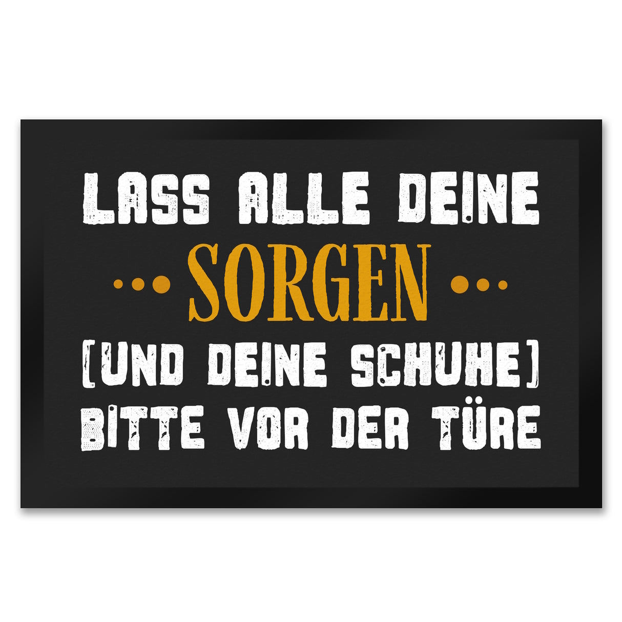 Lass deine Sorgen und Schuhe vor der Türe Fußmatte