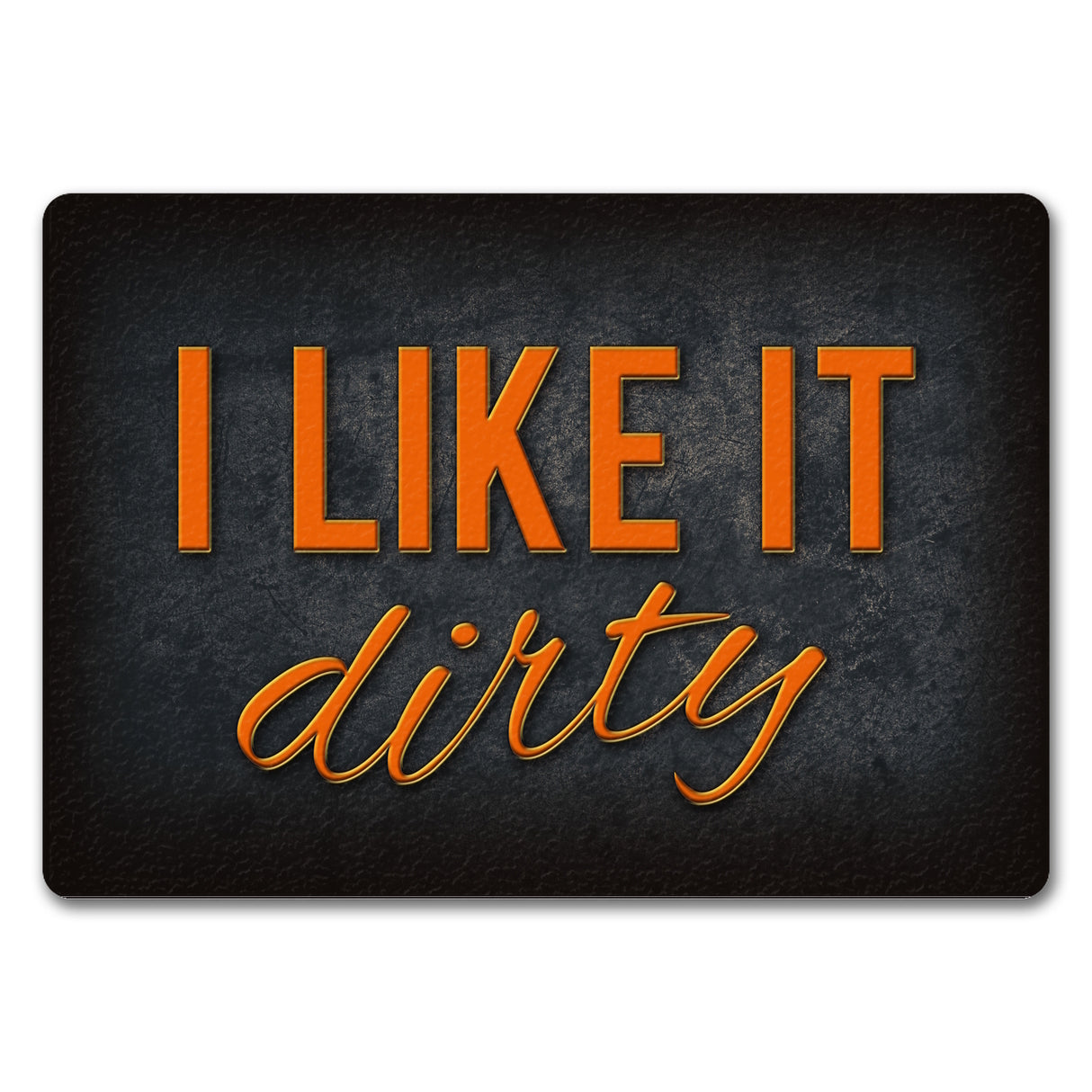 I like it dirty Fußmatte - Dreck dreckig Schmutz schmutzig Haustüre Türe Schuhe Schuh putzen