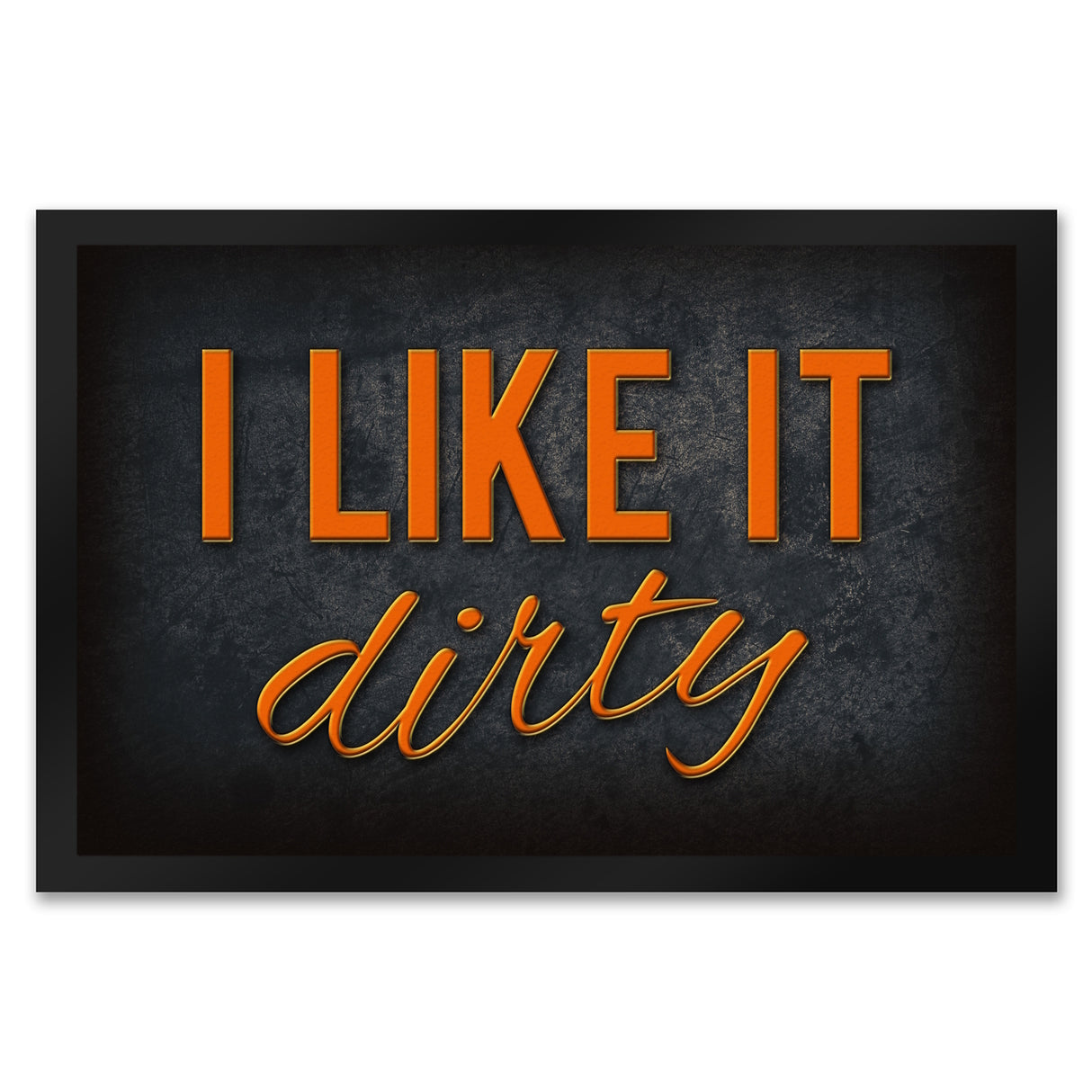 I like it dirty Fußmatte - Dreck dreckig Schmutz schmutzig Haustüre Türe Schuhe Schuh putzen