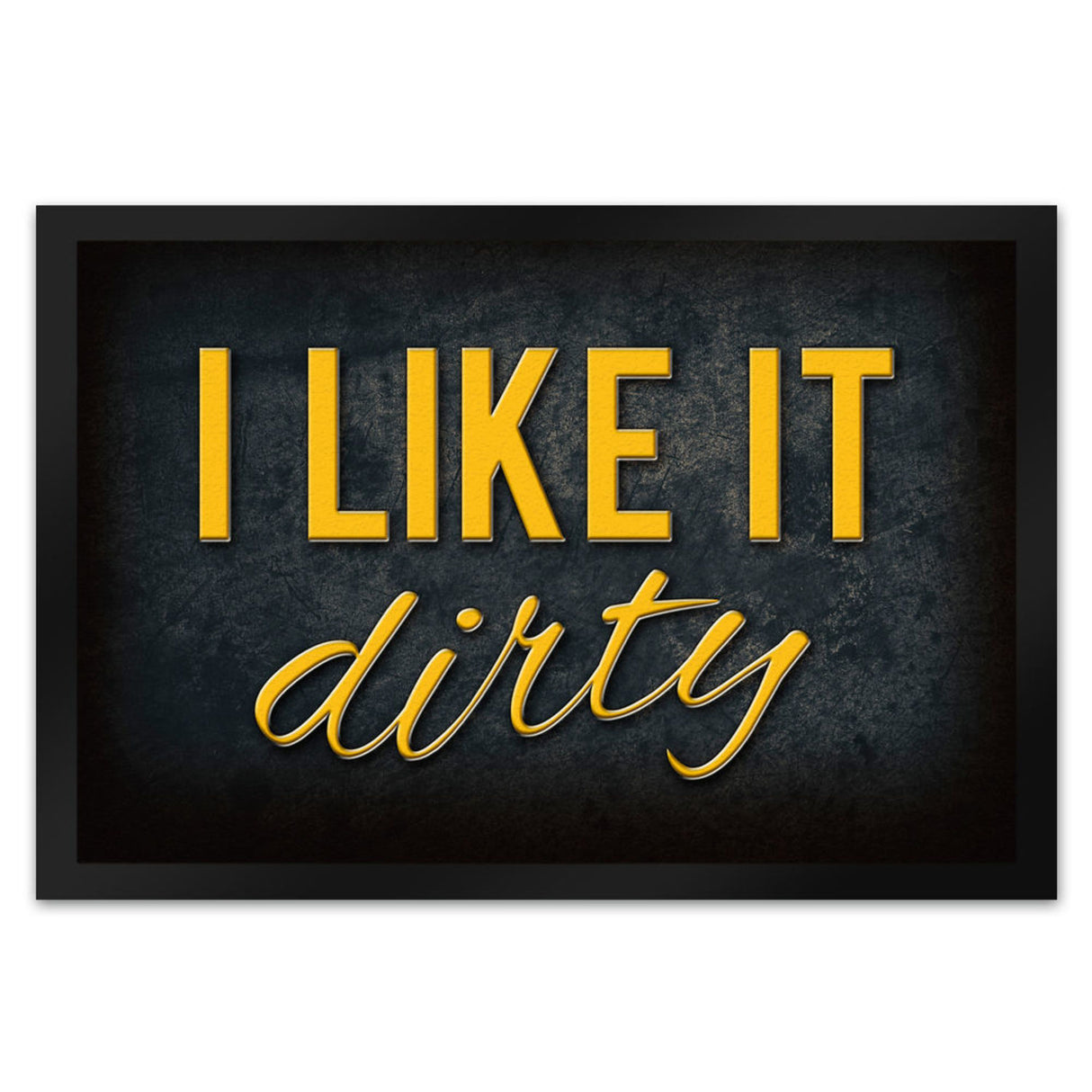 I like it dirty Fußmatte - Dreck dreckig Schmutz schmutzig Haustüre Türe Schuhe Schuh putzen