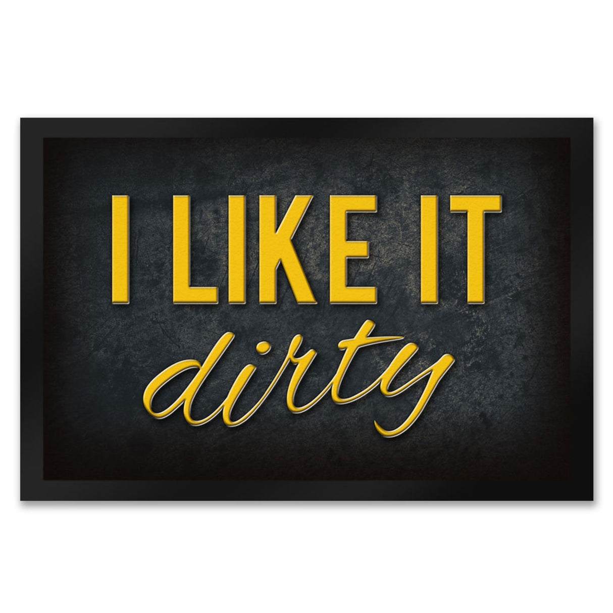I like it dirty Fußmatte - Dreck dreckig Schmutz schmutzig Haustüre Türe Schuhe Schuh putzen