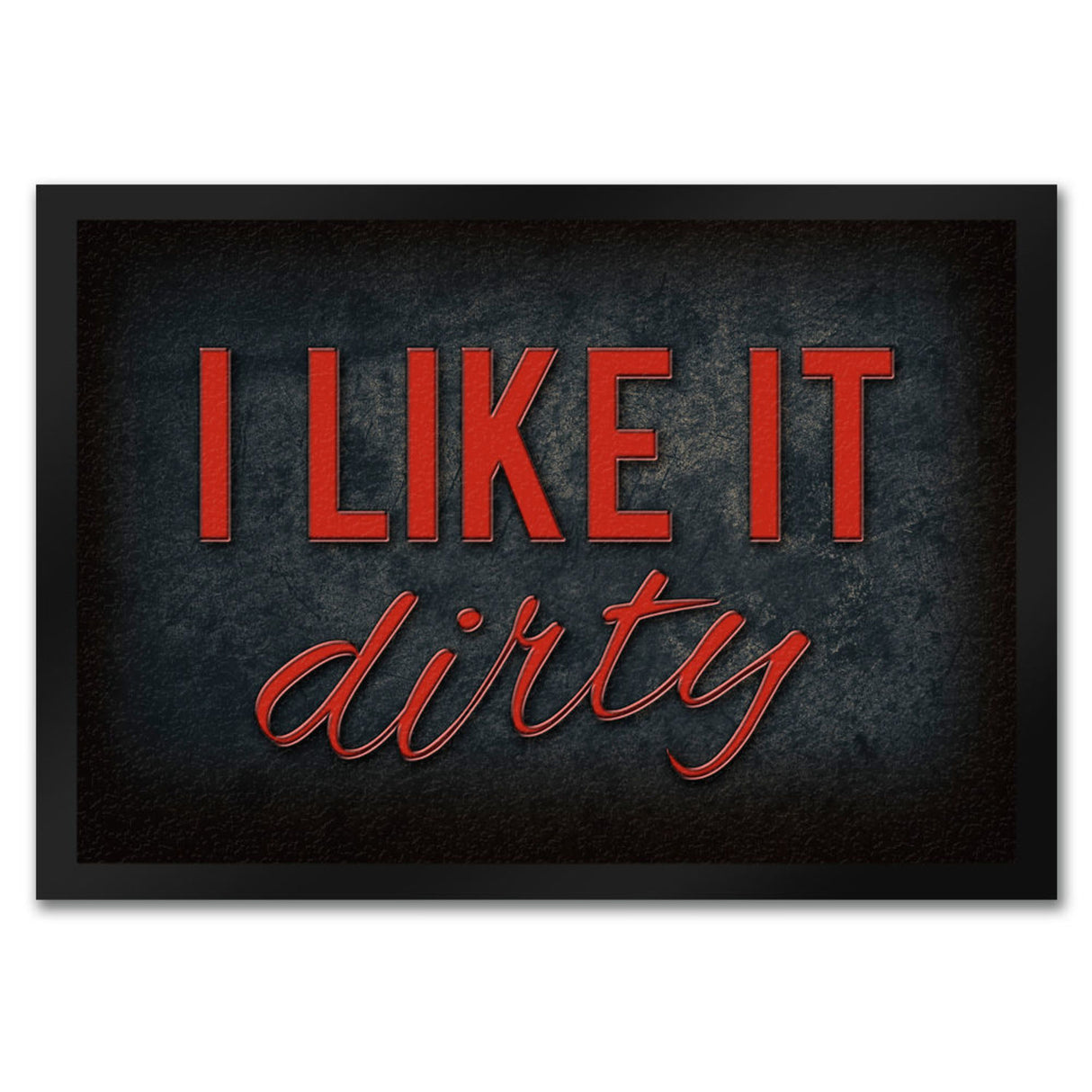 I like it dirty Fußmatte - Dreck dreckig Schmutz schmutzig Haustüre Türe Schuhe Schuh putzen