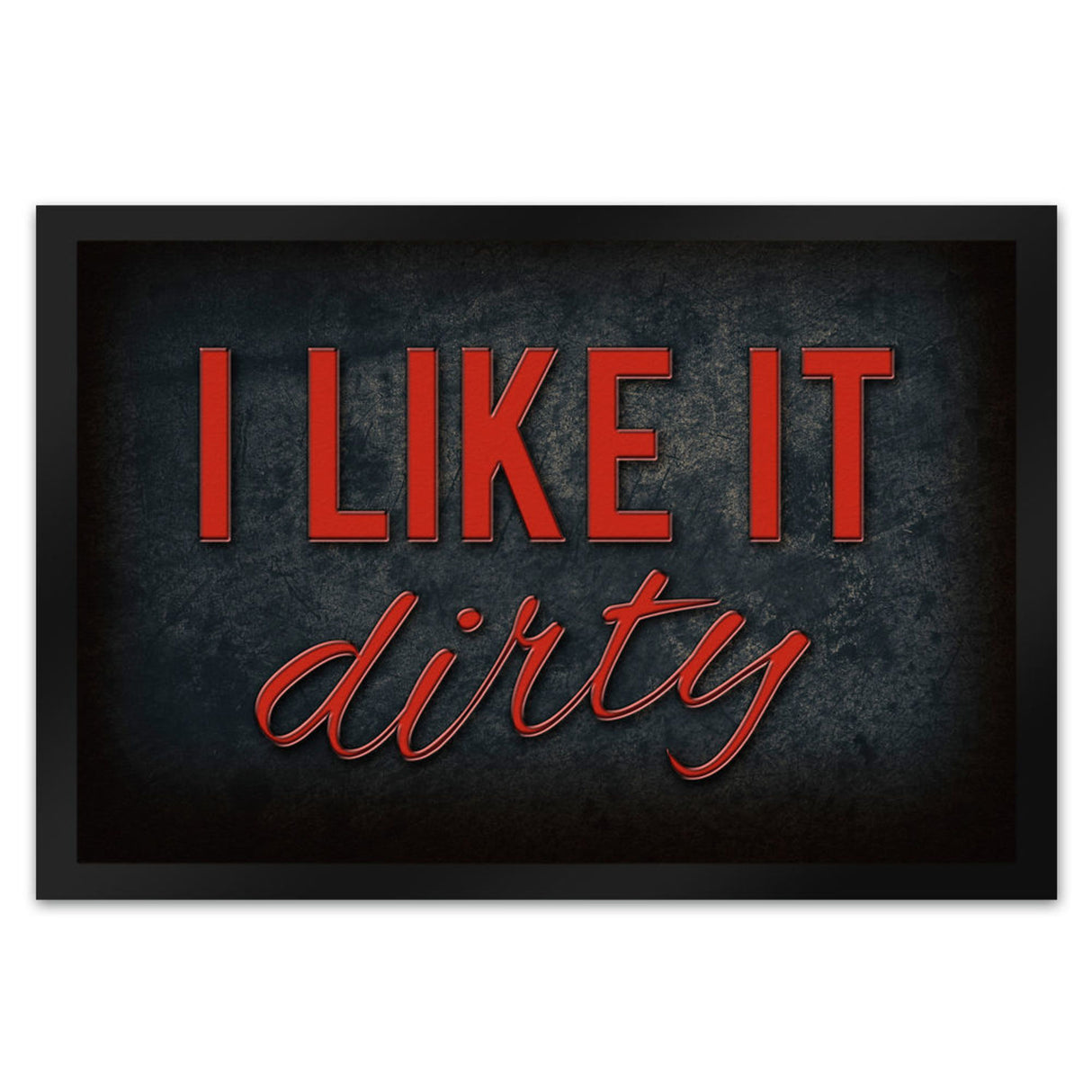 I like it dirty Fußmatte - Dreck dreckig Schmutz schmutzig Haustüre Türe Schuhe Schuh putzen