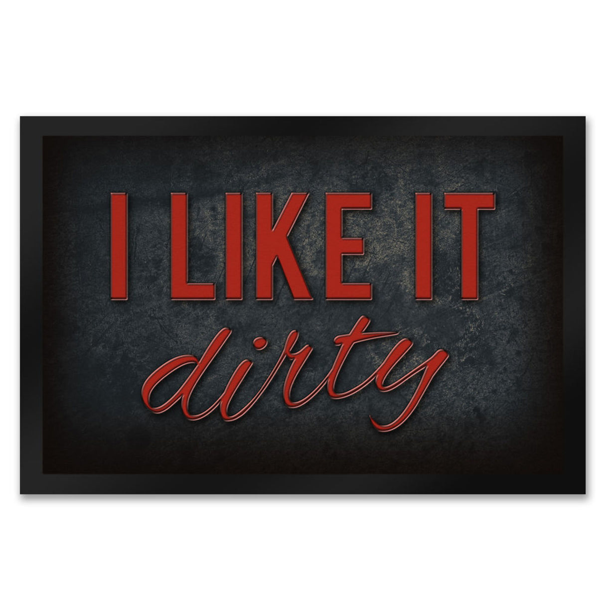 I like it dirty Fußmatte - Dreck dreckig Schmutz schmutzig Haustüre Türe Schuhe Schuh putzen