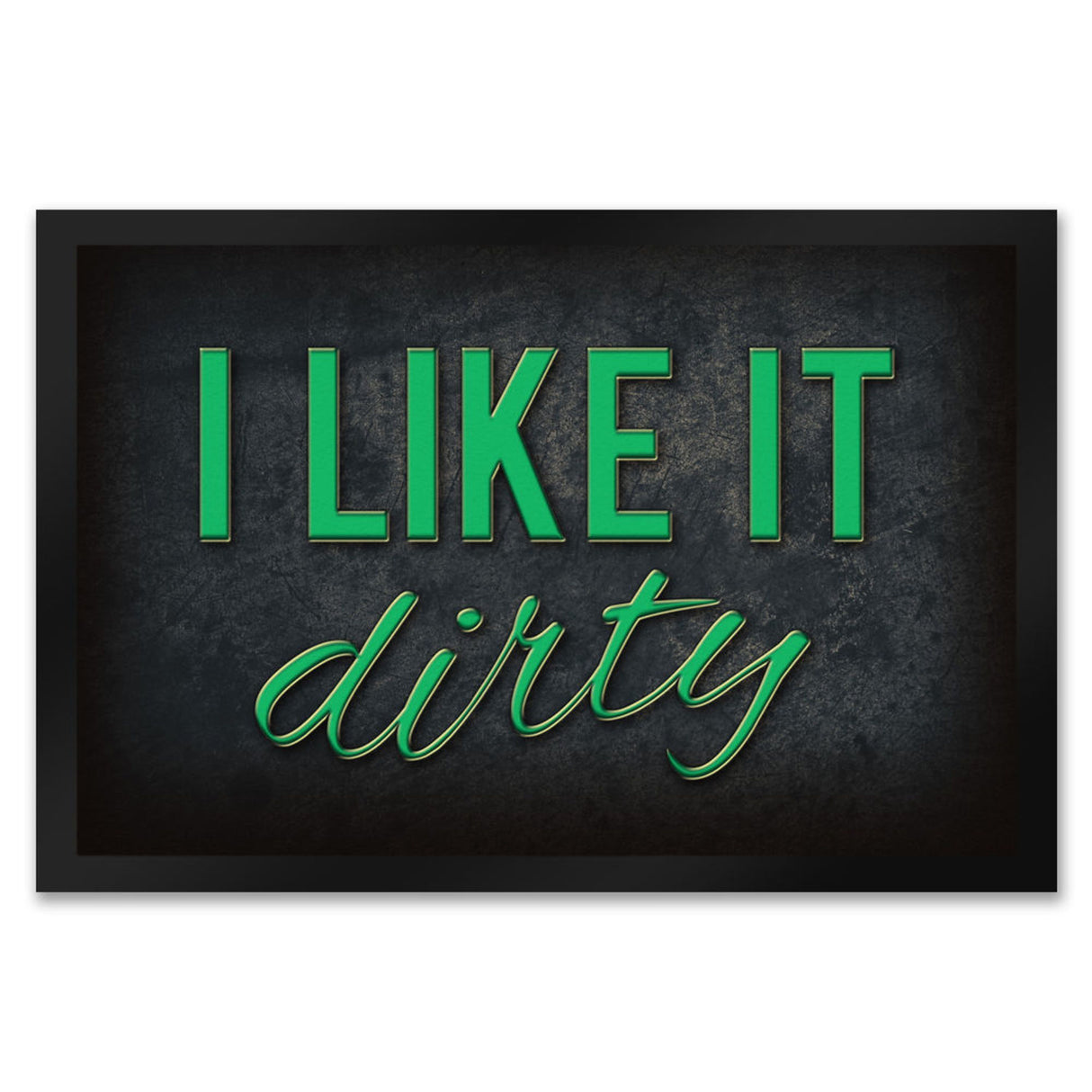 I like it dirty Fußmatte - Dreck dreckig Schmutz schmutzig Haustüre Türe Schuhe Schuh putzen