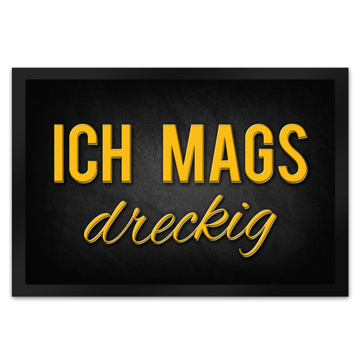 Ich mags dreckig Fußmatte - Dreck Schmutz schmutzig Haustüre Wohnungstür Schuh Schuhe