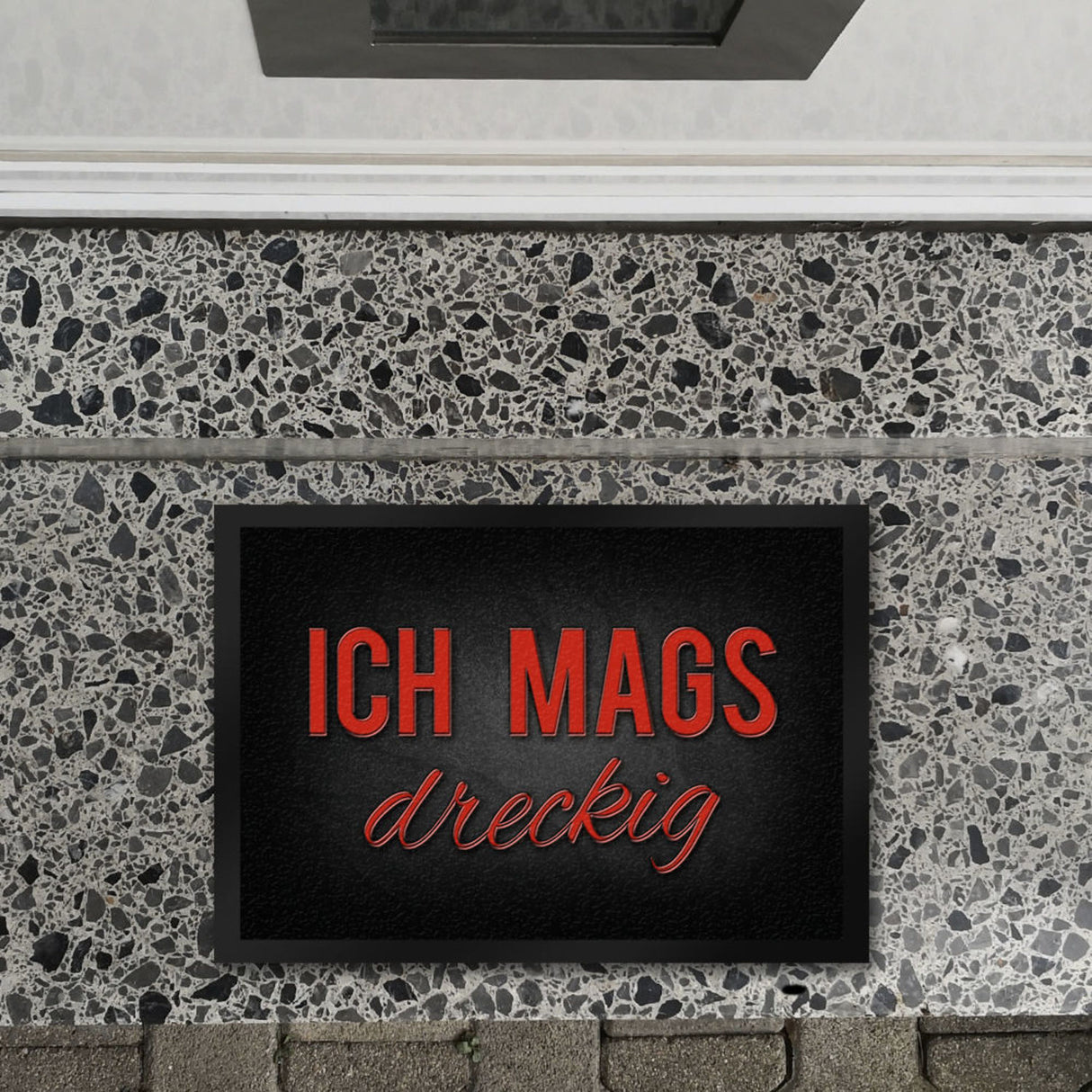 Ich mags dreckig Fußmatte - Dreck Schmutz schmutzig Haustüre Wohnungstür Schuh Schuhe