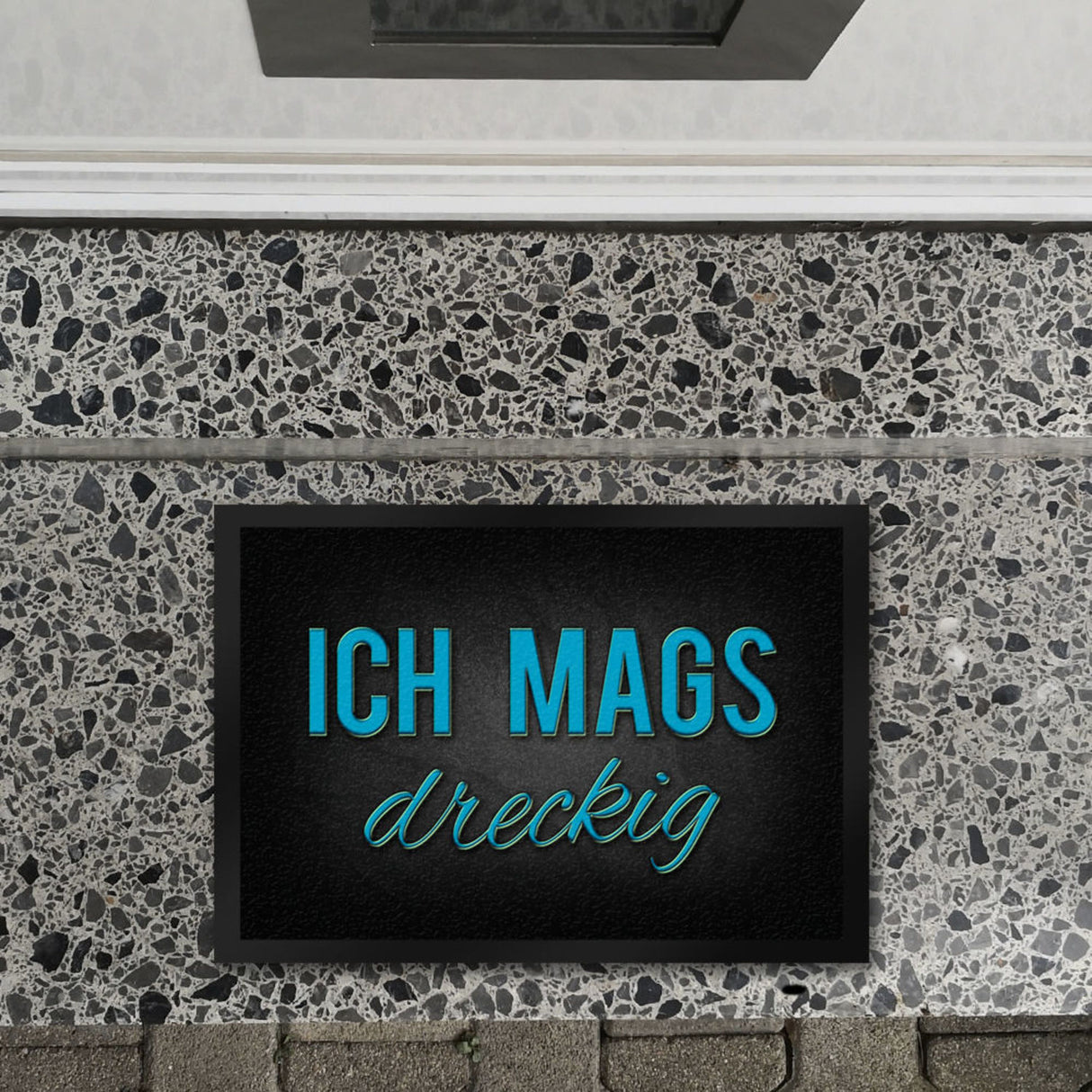 Ich mags dreckig Fußmatte - Dreck Schmutz schmutzig Haustüre Wohnungstür Schuh Schuhe