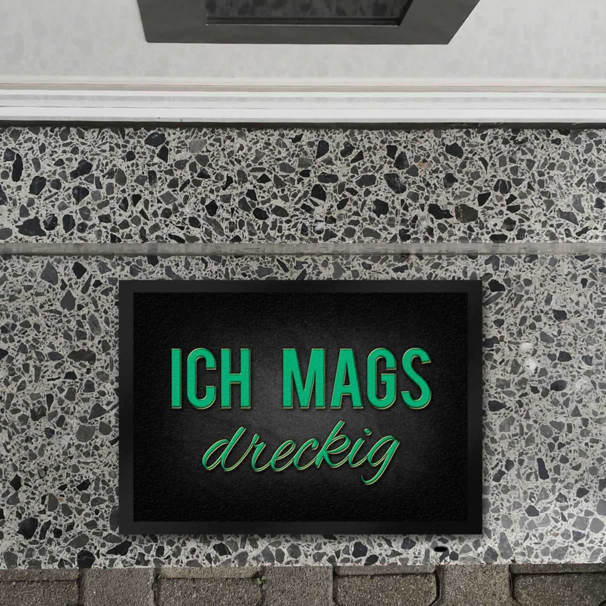 Ich mags dreckig Fußmatte - Dreck Schmutz schmutzig Haustüre Wohnungstür Schuh Schuhe