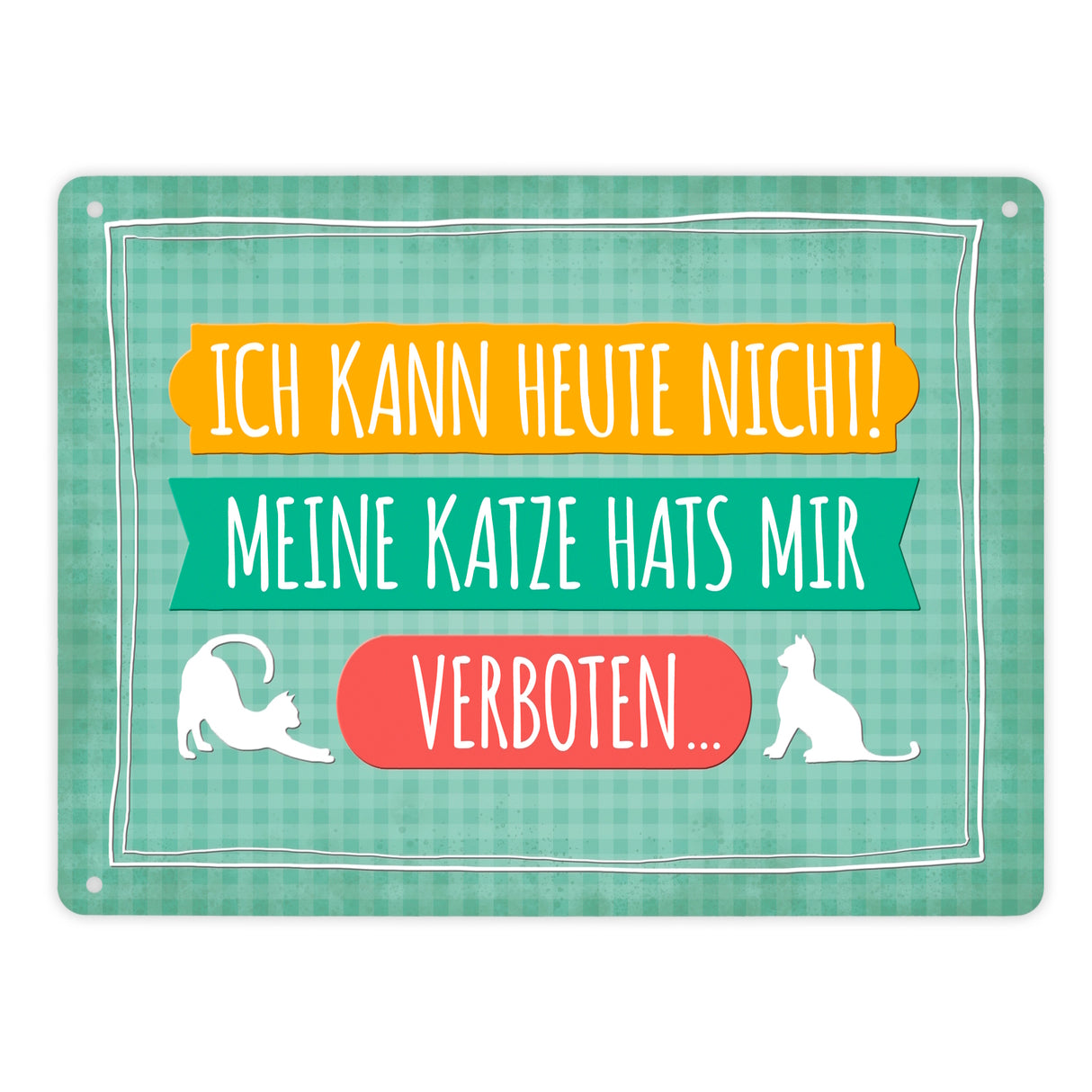 Ich kann heute nicht meine Katze hats mir verboten Metallschild