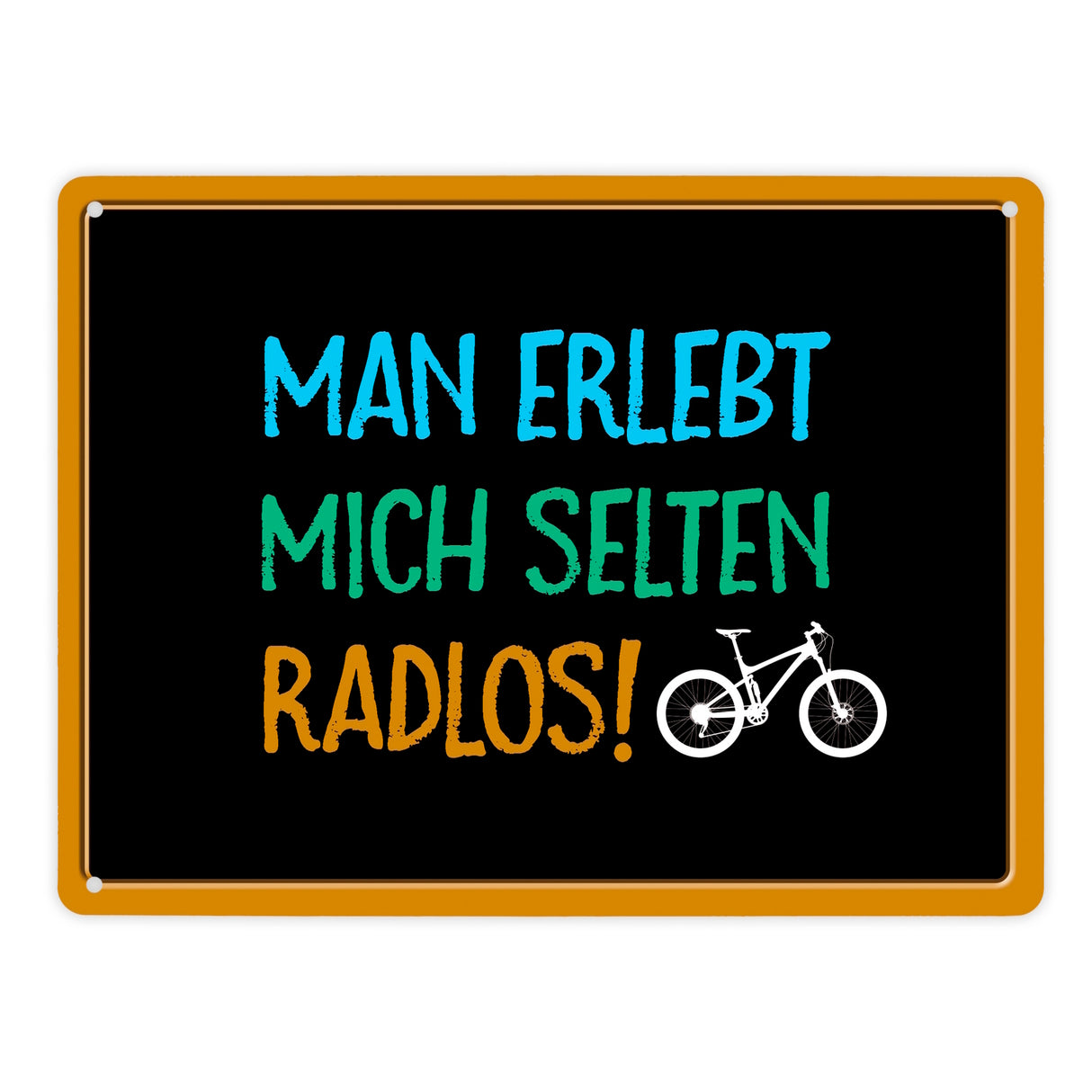Man erlebt mich selten radlos Metallschild - Fahrrad, Mountainbike, BMX, Rennrad, Hobby, Liebe, Natur, Rat