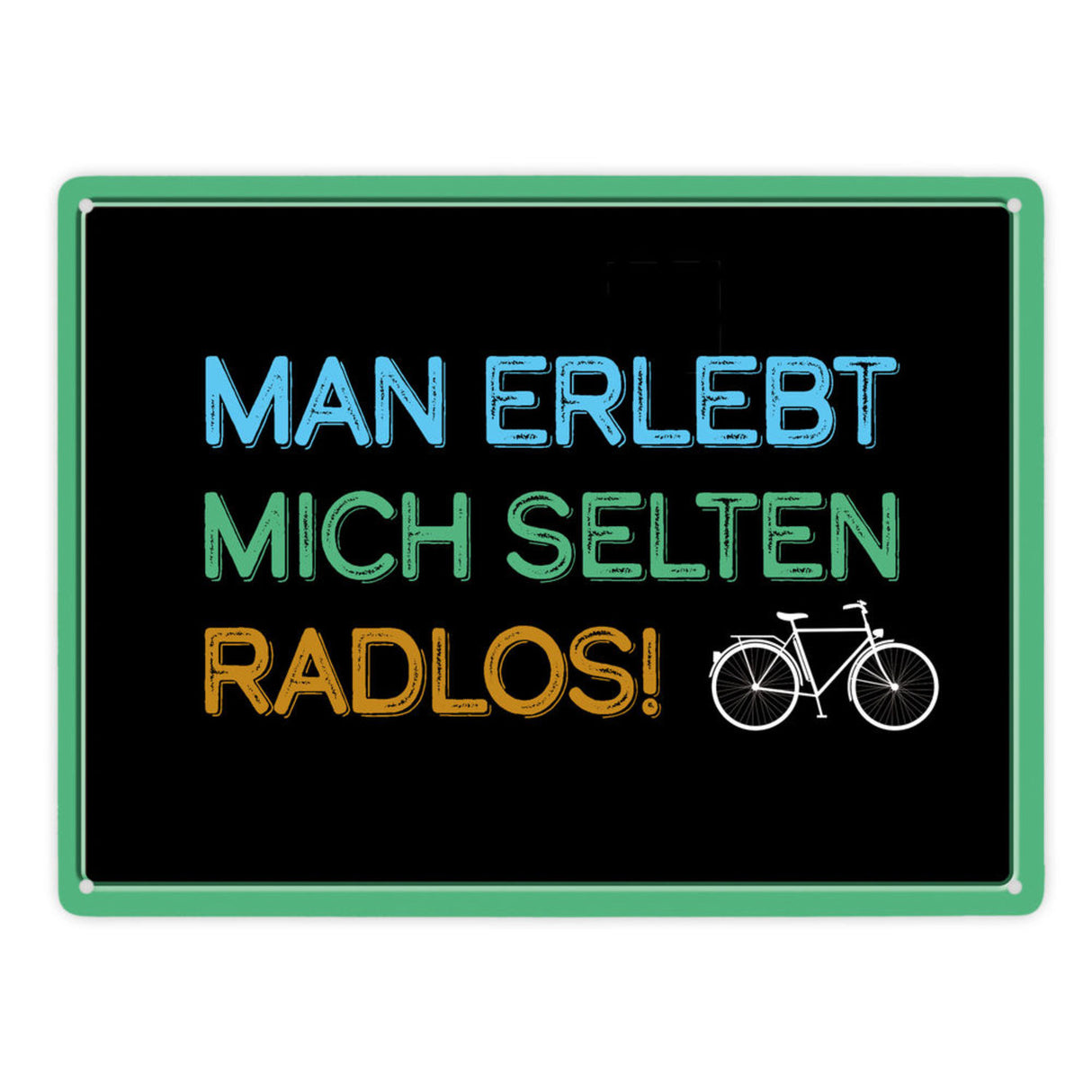 Man erlebt mich selten radlos Metallschild - Fahrrad, Mountainbike, BMX, Rennrad, Hobby, Liebe, Natur, Rat