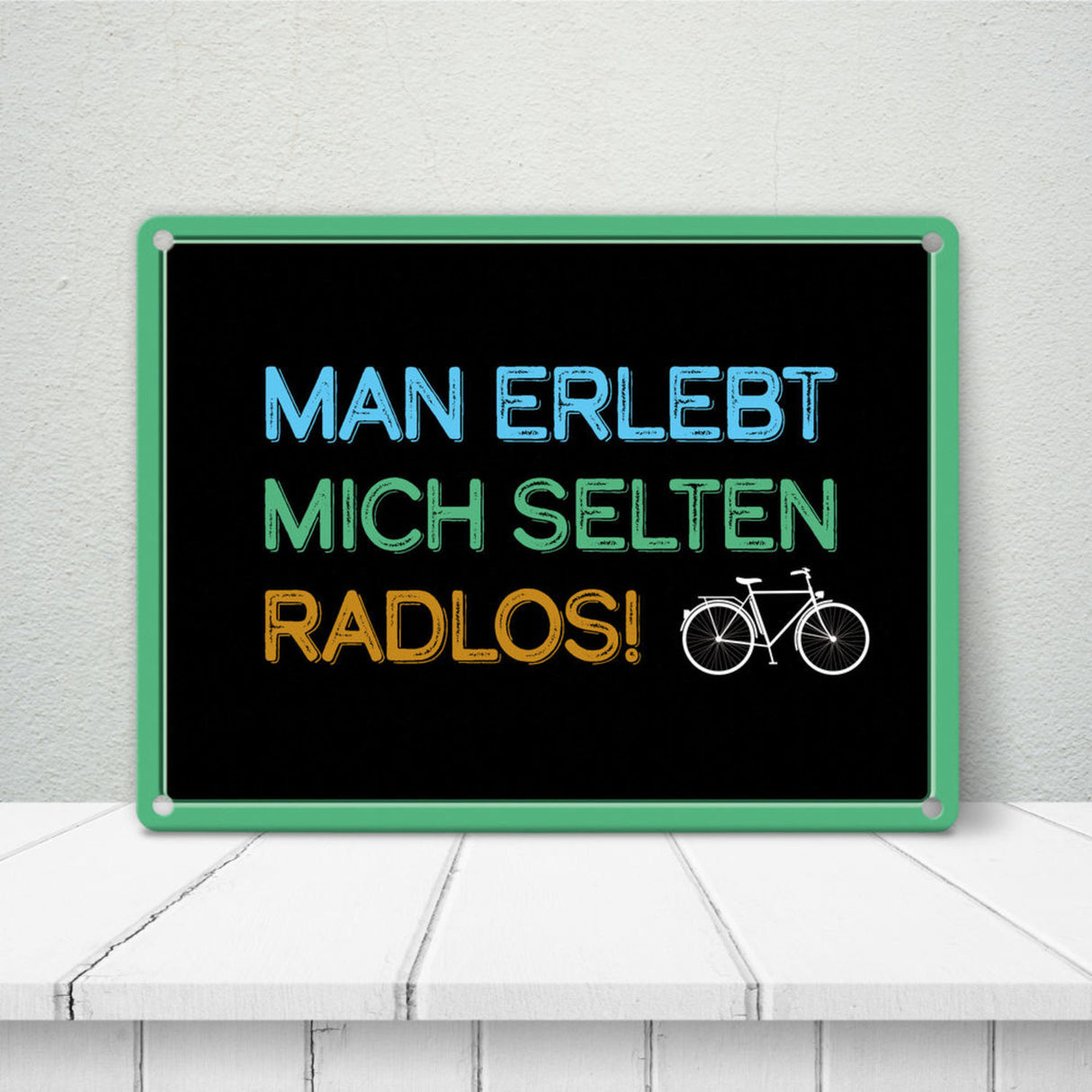 Man erlebt mich selten radlos Metallschild - Fahrrad, Mountainbike, BMX, Rennrad, Hobby, Liebe, Natur, Rat