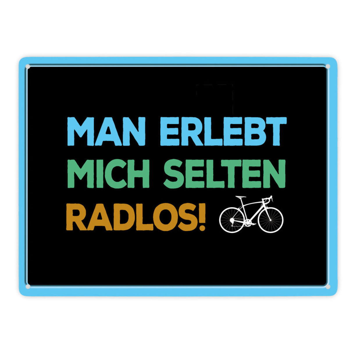 Man erlebt mich selten radlos Metallschild - Fahrrad, Mountainbike, BMX, Rennrad, Hobby, Liebe, Natur, Rat