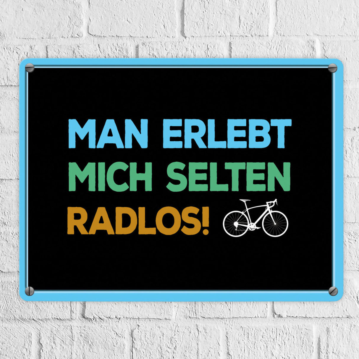 Man erlebt mich selten radlos Metallschild - Fahrrad, Mountainbike, BMX, Rennrad, Hobby, Liebe, Natur, Rat