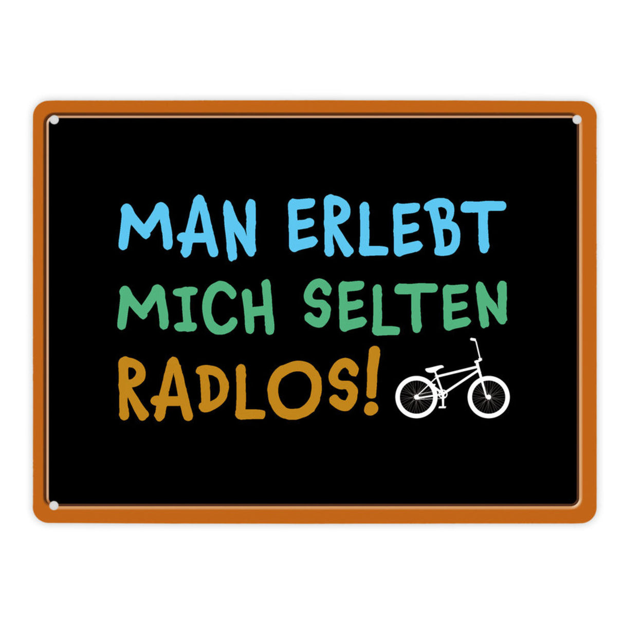 Man erlebt mich selten radlos Metallschild - Fahrrad, Mountainbike, BMX, Rennrad, Hobby, Liebe, Natur, Rat
