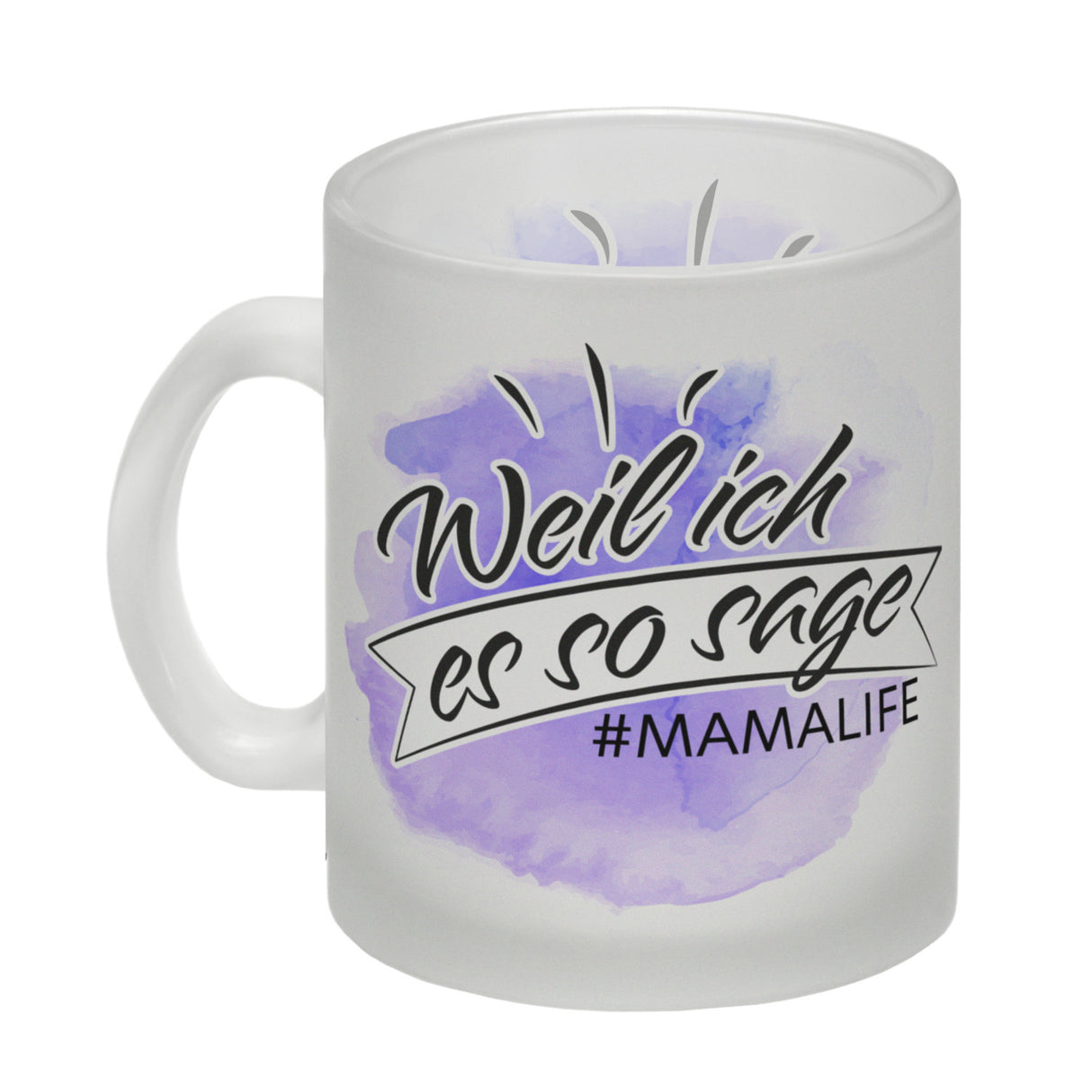 Mamalife, Weil ich es sage Kaffeebecher mit Wasserfarbenmotiv