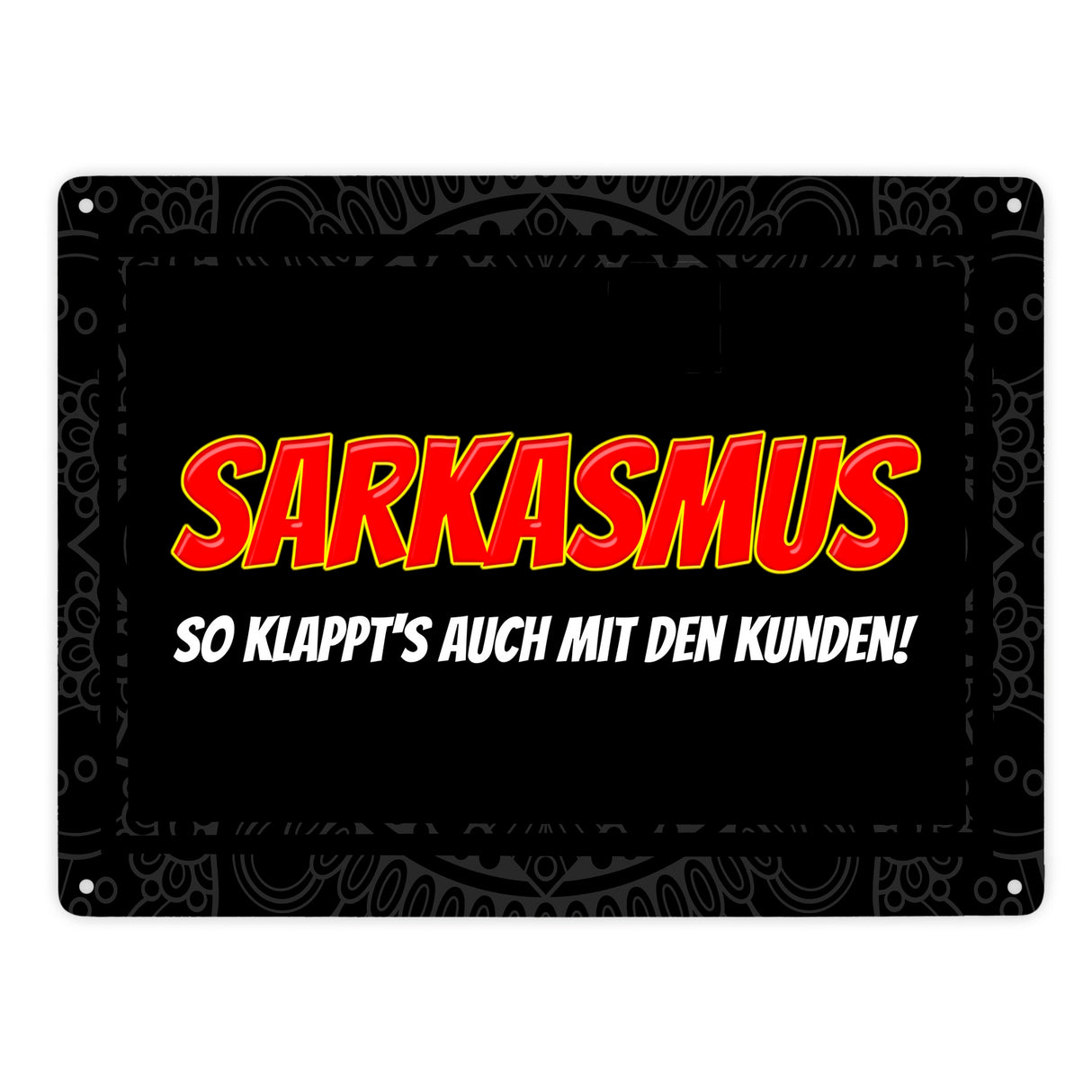 Sarkasmus - so klappt's auch mit den Kunden Metallschild