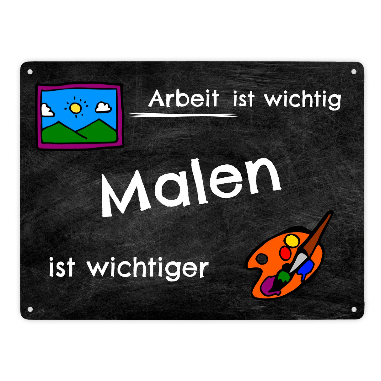 Malen Metallschild - Arbeit ist wichtig Malen ist wichtiger