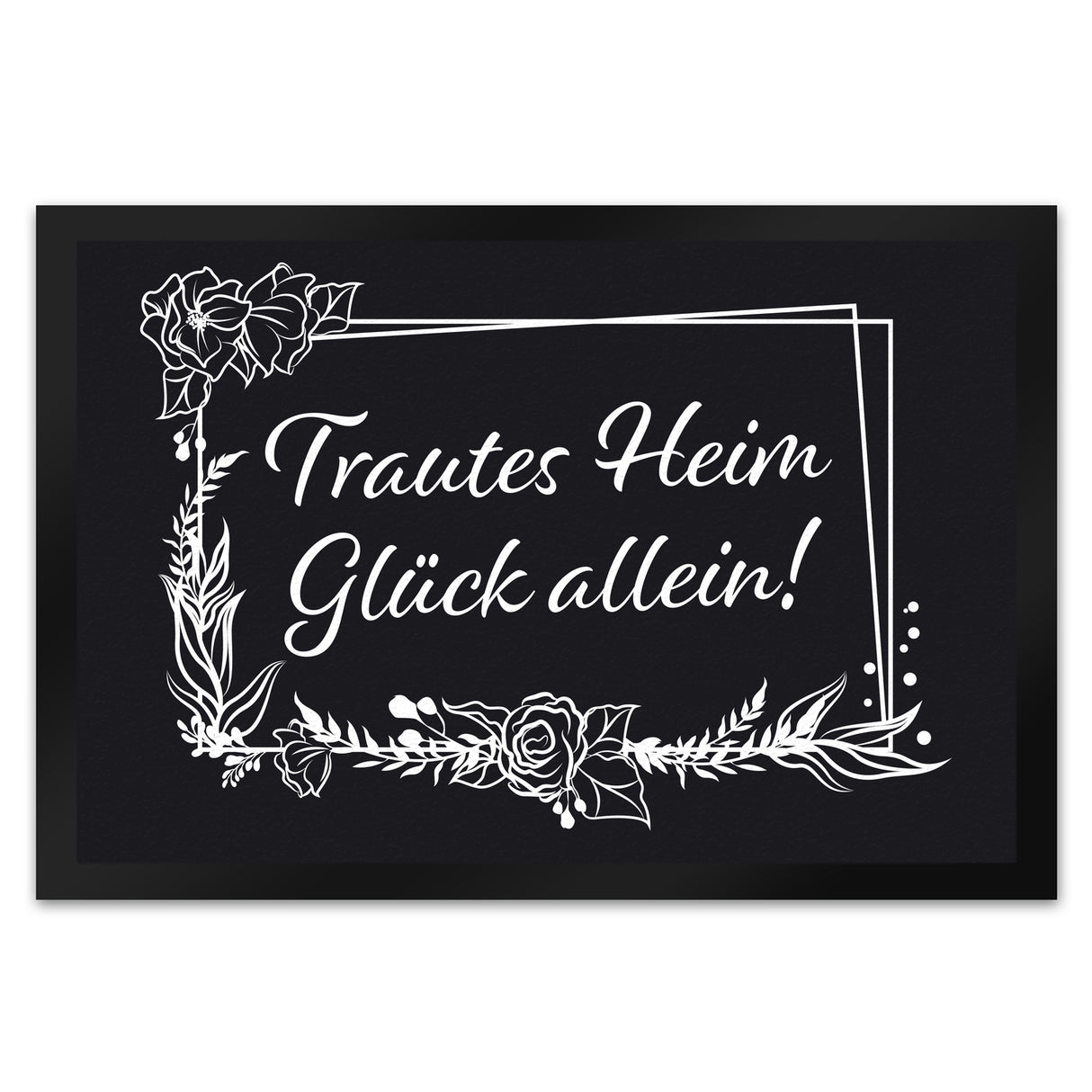 Trautes Heim Glück Allein! Fußmatte mit Schriftzug und Rahmen