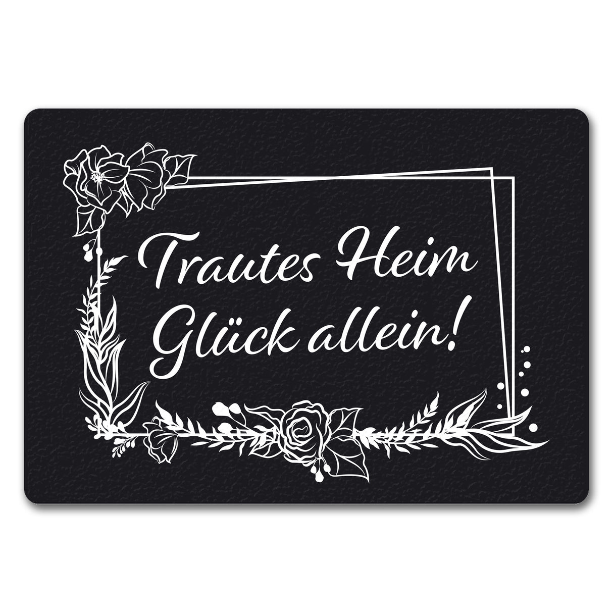 Trautes Heim Glück Allein! Fußmatte mit Schriftzug und Rahmen