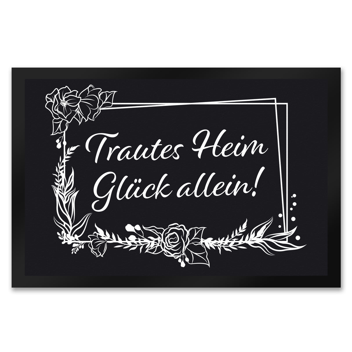 Trautes Heim Glück Allein! Fußmatte mit Schriftzug und Rahmen