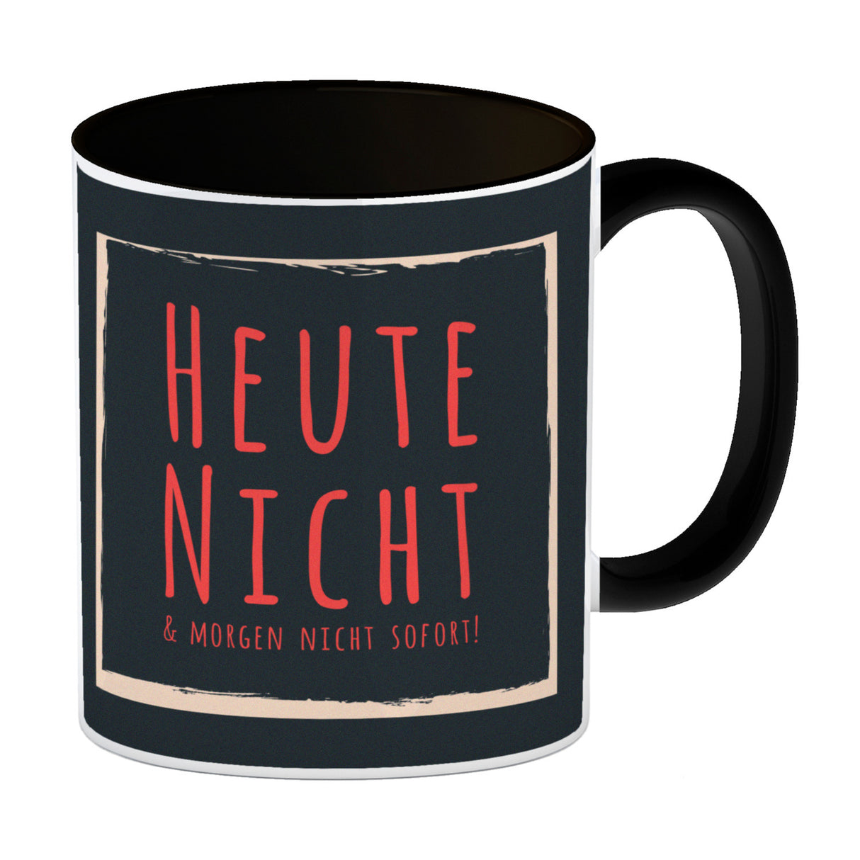 Kaffeebecher mit Spruch: Heute nicht & morgen nicht sofort! Spruchtasse fürs Büro